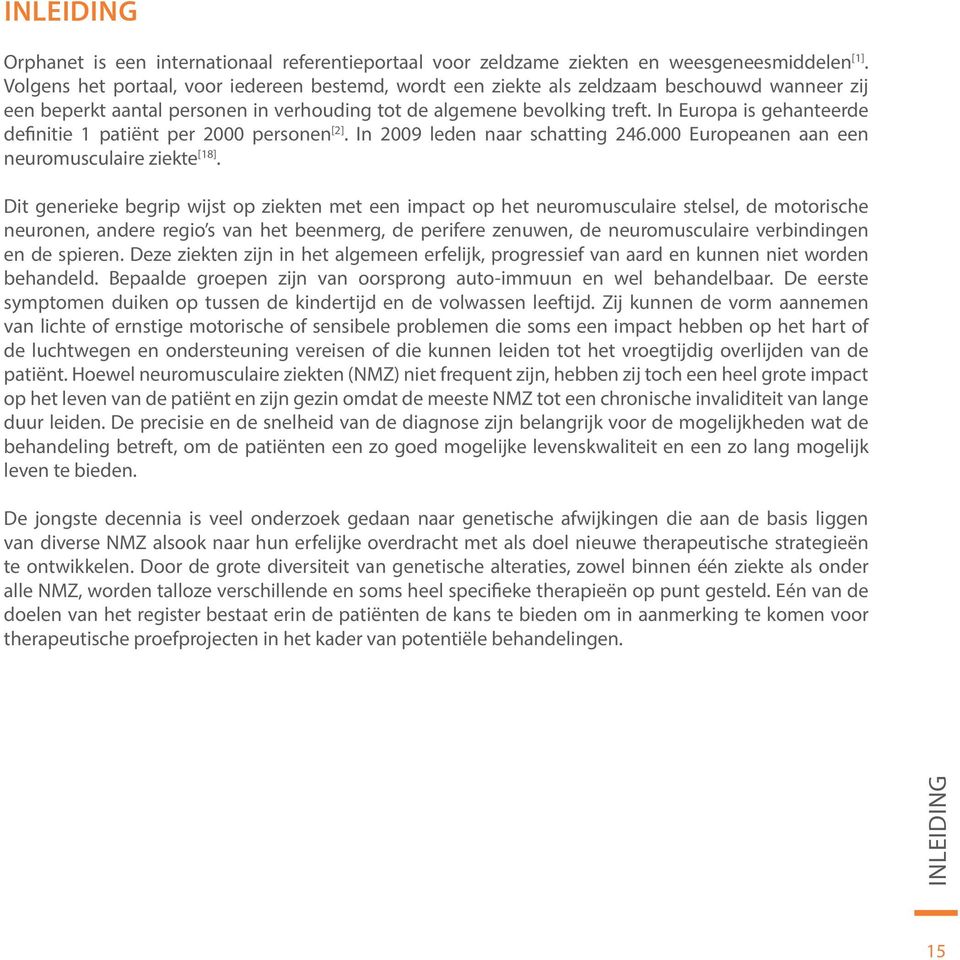In Europa is gehanteerde definitie 1 patiënt per 2000 personen [2]. In 2009 leden naar schatting 246.000 Europeanen aan een neuromusculaire ziekte [18].