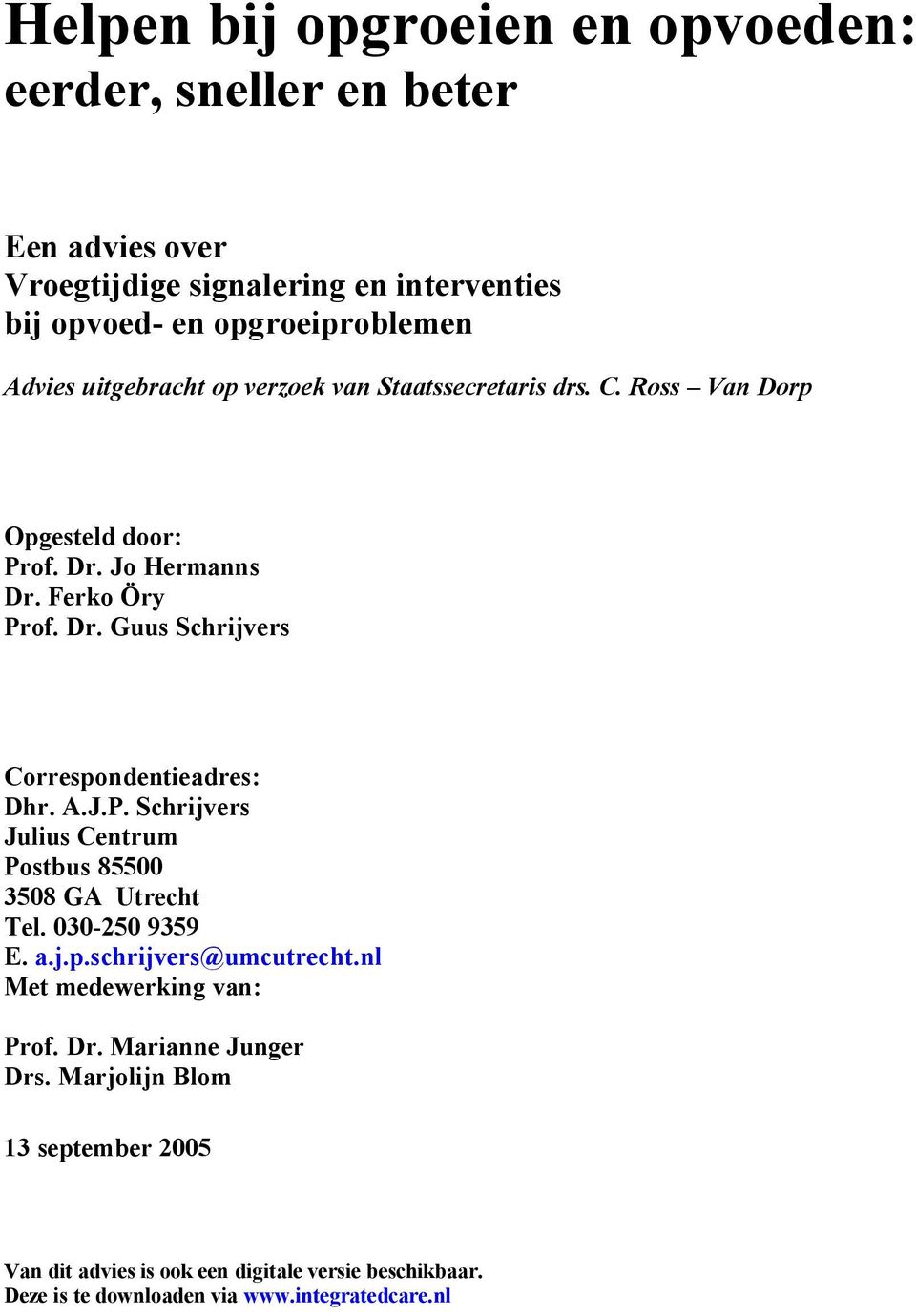 A.J.P. Schrijvers Julius Centrum Postbus 85500 3508 GA Utrecht Tel. 030-250 9359 E. a.j.p.schrijvers@umcutrecht.nl Met medewerking van: Prof. Dr.