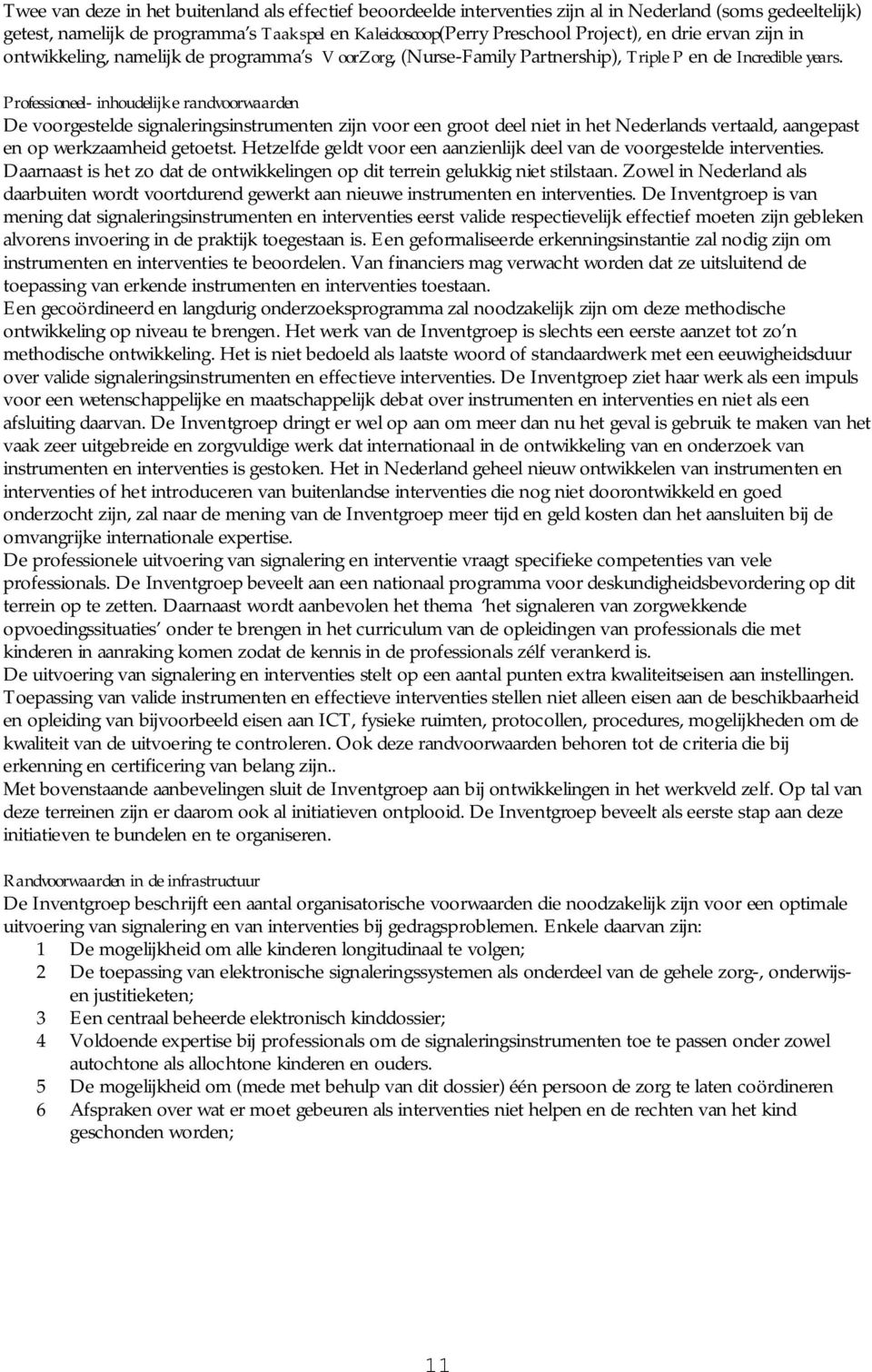 Professioneel- inhoudelijke randvoorwaarden De voorgestelde signaleringsinstrumenten zijn voor een groot deel niet in het Nederlands vertaald, aangepast en op werkzaamheid getoetst.