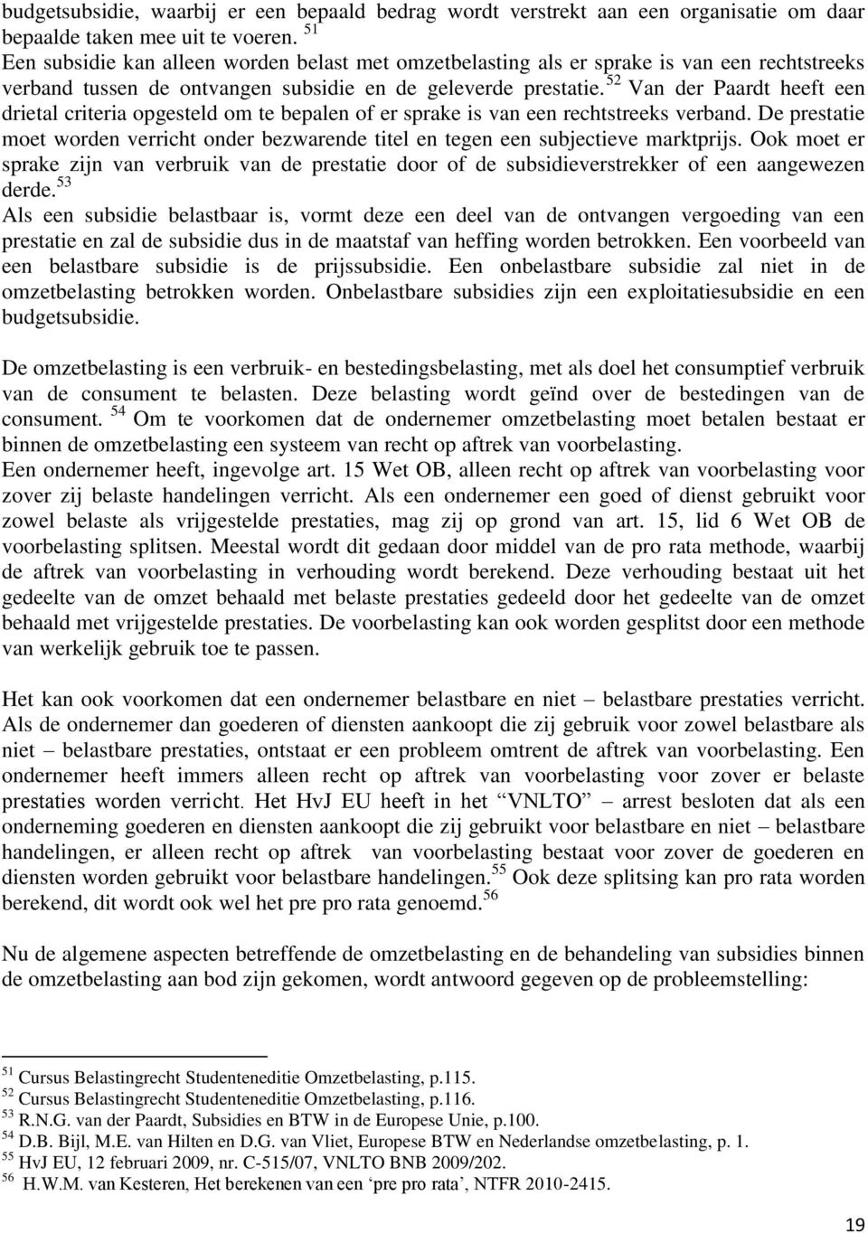 52 Van der Paardt heeft een drietal criteria opgesteld om te bepalen of er sprake is van een rechtstreeks verband.