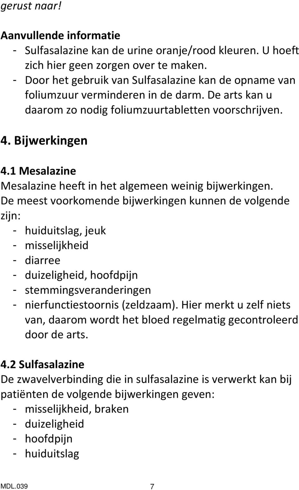 1 Mesalazine Mesalazine heeft in het algemeen weinig bijwerkingen.