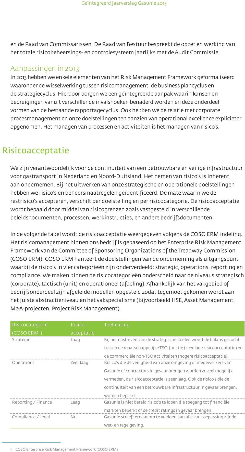 strategiecyclus. Hierdoor borgen we een geïntegreerde aanpak waarin kansen en bedreigingen vanuit verschillende invalshoeken benaderd worden en deze onderdeel vormen van de bestaande rapportagecyclus.