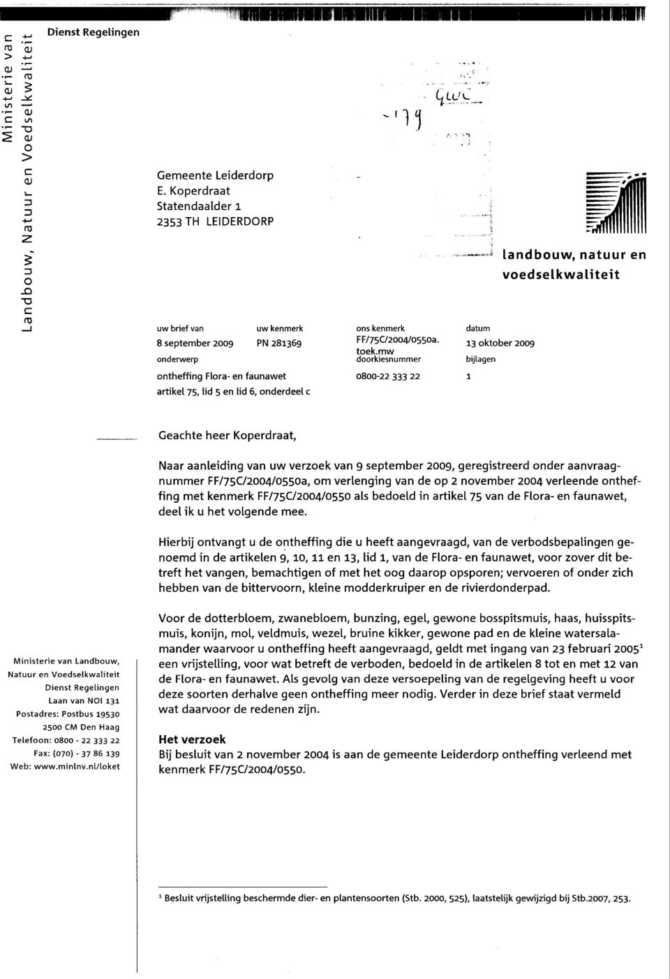 mw doorkiesnummer datum 13 oktober 2009 bijlagen voedselkwaliteit ontheffing Flora- en faunawet 0800-22 333 22 1 artikel 75, lid 5 en lid 6, onderdeel c Geachte heer Koperdraat, Naar aanleiding van