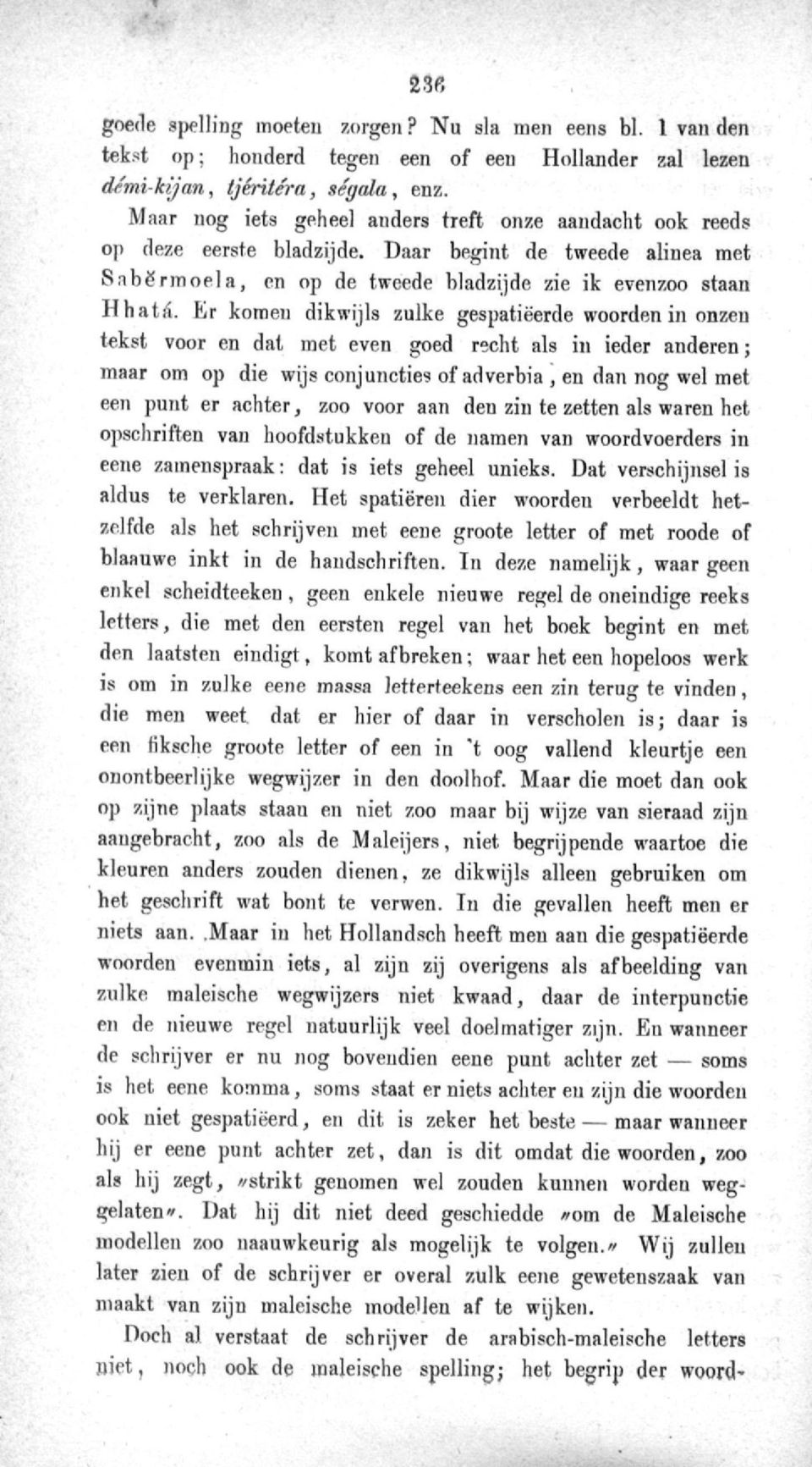 Er komen dikwijls zulke gespatiëerde woorden in onzen tekst voor en dat met even goed recht als in ieder anderen; maar om op die wijs conjuncties of adverbia, en dan nog wel met een punt er achter,