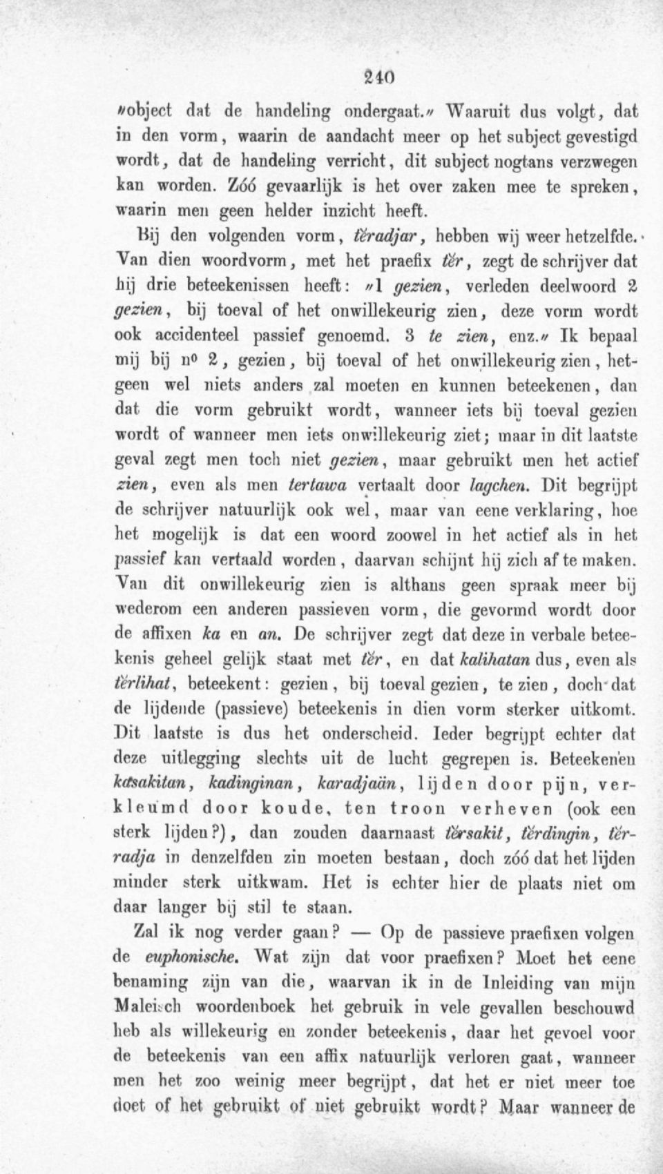 Zóó gevaarlijk is het over zaken mee te spreken, waarin men geen helder inzicht heeft. Bij den volgenden vorm, tèrarf/a»*, hebben wij weer hetzelfde.