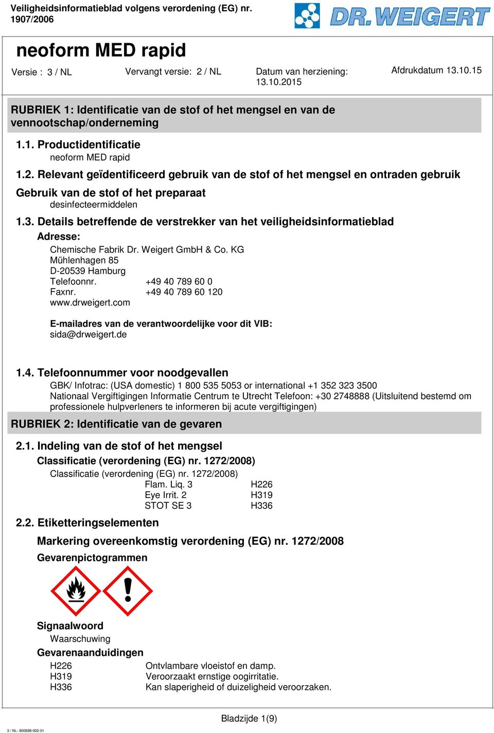 Details betreffende de verstrekker van het veiligheidsinformatieblad Adresse: Chemische Fabrik Dr. Weigert GmbH & Co. KG Mühlenhagen 85 D-20539 Hamburg Telefoonnr. +49 40 789 60 0 Faxnr.