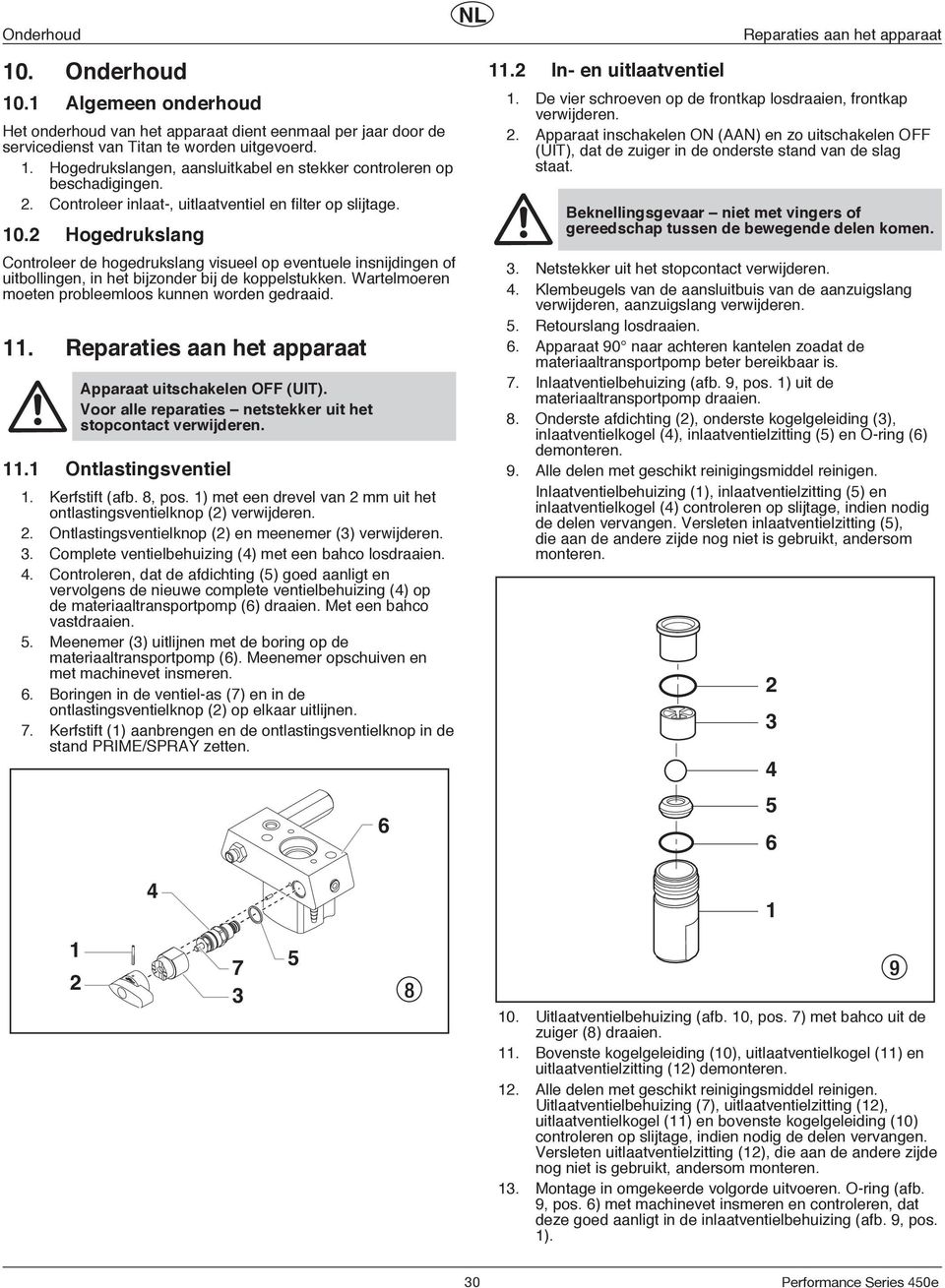 Hogedrukslang Controleer de hogedrukslang vsueel op eventuele nsnjdngen of utbollngen, n het bjzonder bj de koppelstukken. Wartelmoeren moeten probleemloos kunnen worden gedraad.