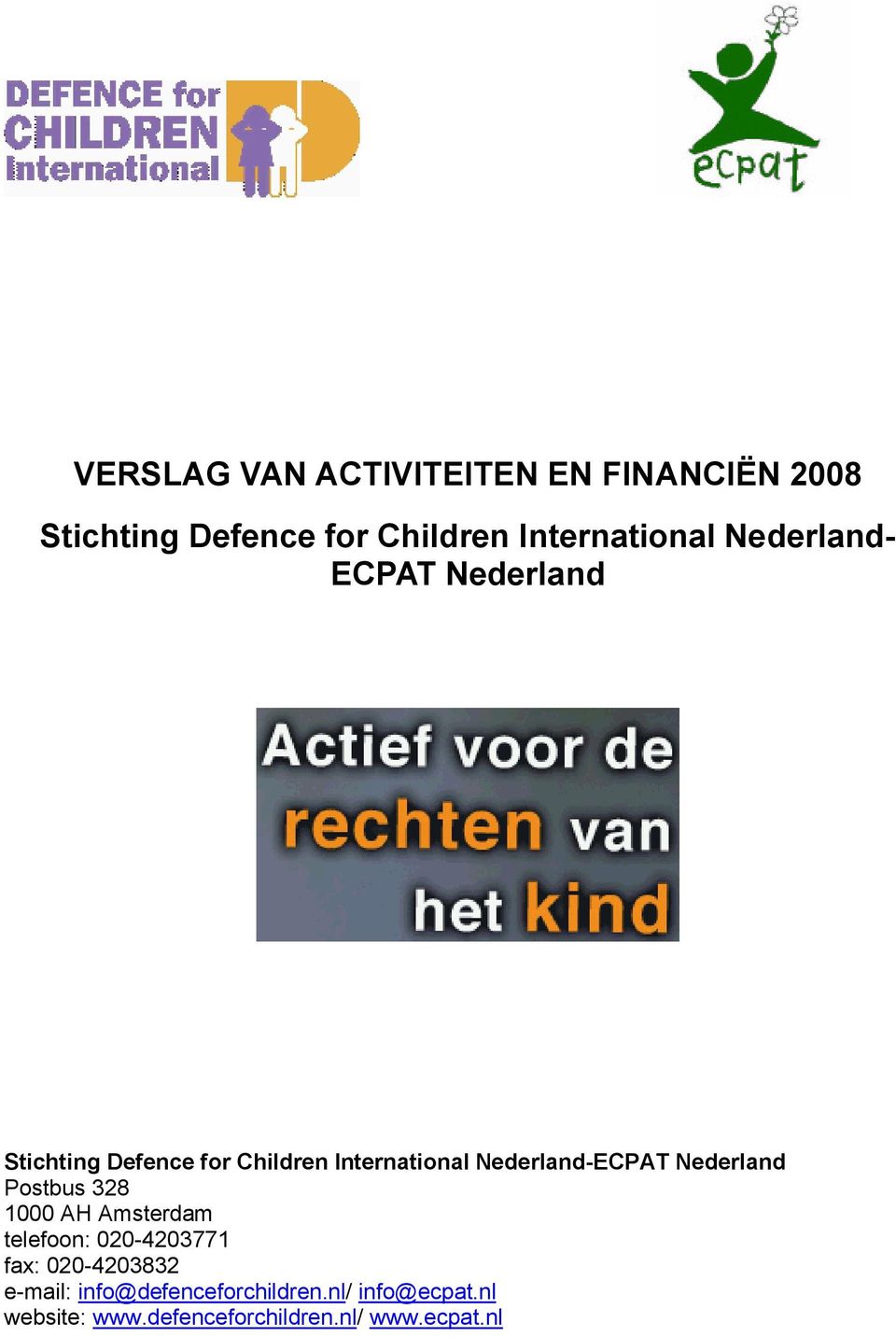 Nederland Postbus 328 1000 AH Amsterdam telefoon: 020-4203771 fax: 020-4203832 e-mail: