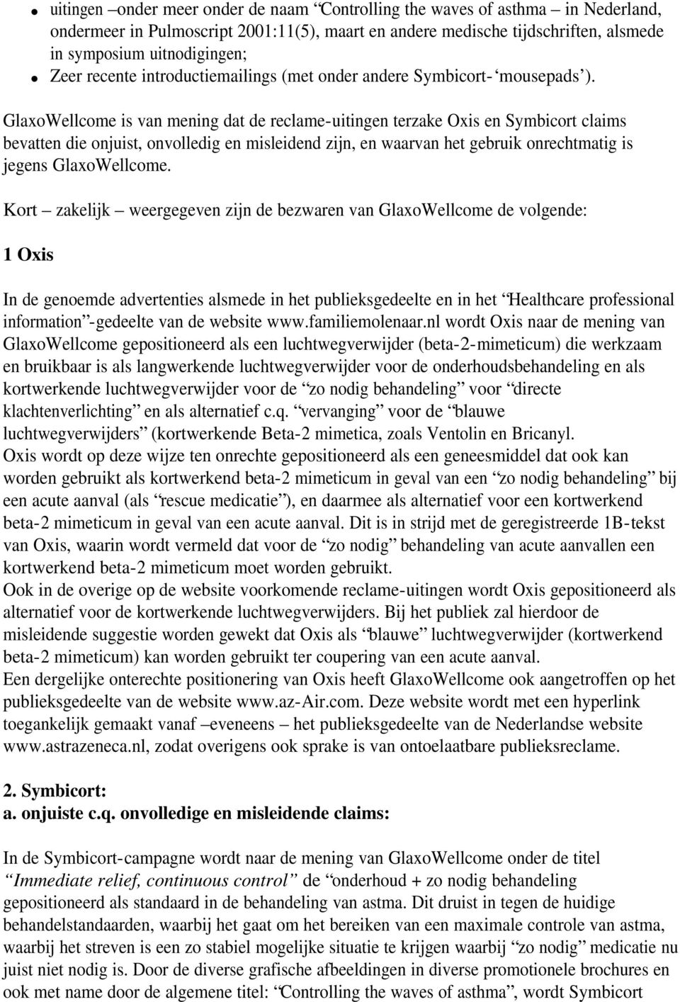 GlaxoWellcome is van mening dat de reclame-uitingen terzake Oxis en Symbicort claims bevatten die onjuist, onvolledig en misleidend zijn, en waarvan het gebruik onrechtmatig is jegens GlaxoWellcome.