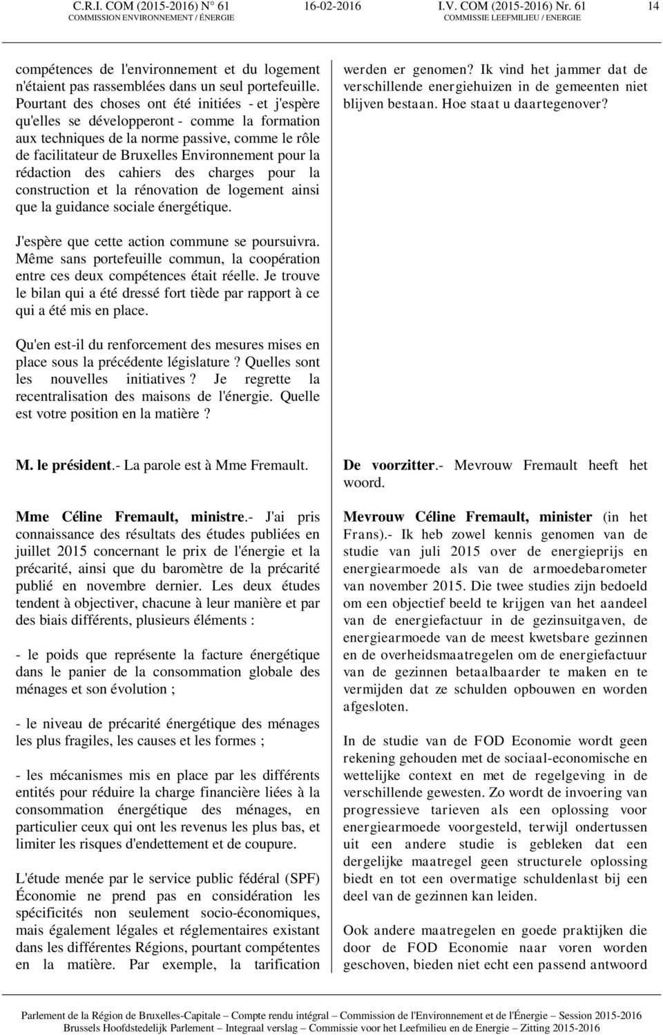 rédaction des cahiers des charges pour la construction et la rénovation de logement ainsi que la guidance sociale énergétique. werden er genomen?