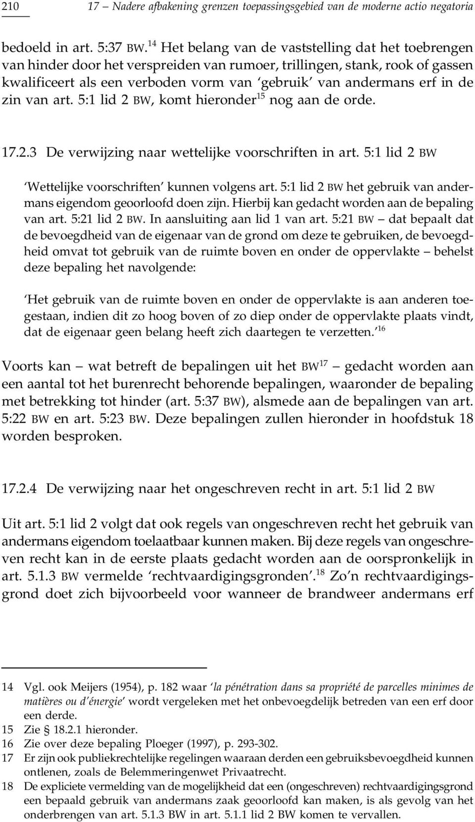 de zin van art. 5:1 lid 2 BW, komt hieronder 15 nog aan de orde. 17.2.3 De verwijzing naar wettelijke voorschriften in art. 5:1 lid 2 BW Wettelijke voorschriften kunnen volgens art.