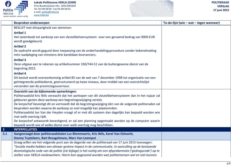 Artikel 3 Deze uitgave aan te rekenen op artikelnummer 330/744-51 van de buitengewone dienst van de begroting 2015.