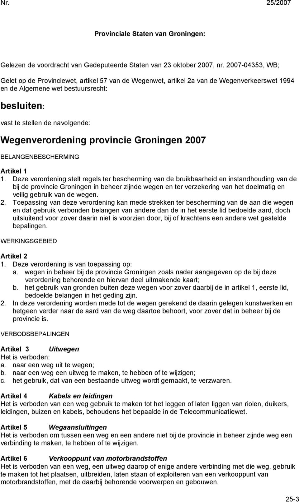 Wegenverordening provincie Groningen 2007 BELANGENBESCHERMING Artikel 1 1.