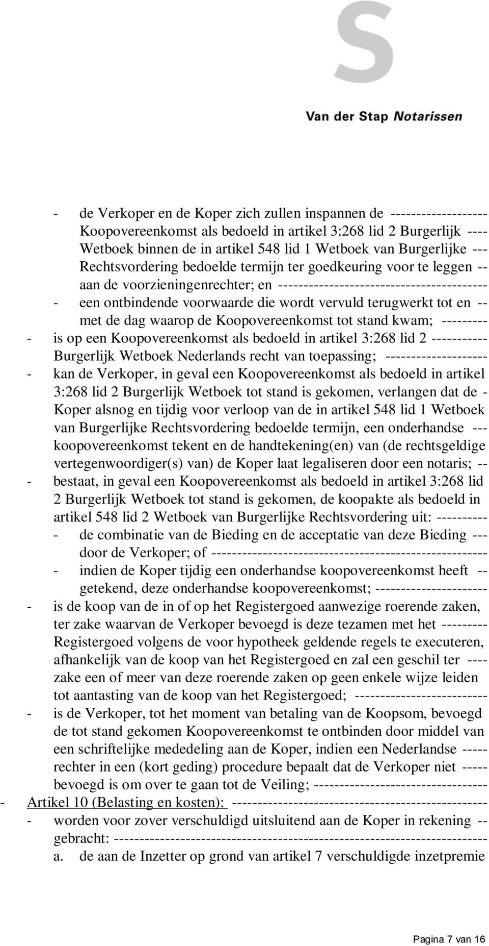 vervuld terugwerkt tot en -- met de dag waarop de Koopovereenkomst tot stand kwam; --------- - is op een Koopovereenkomst als bedoeld in artikel 3:268 lid 2 ----------- Burgerlijk Wetboek Nederlands