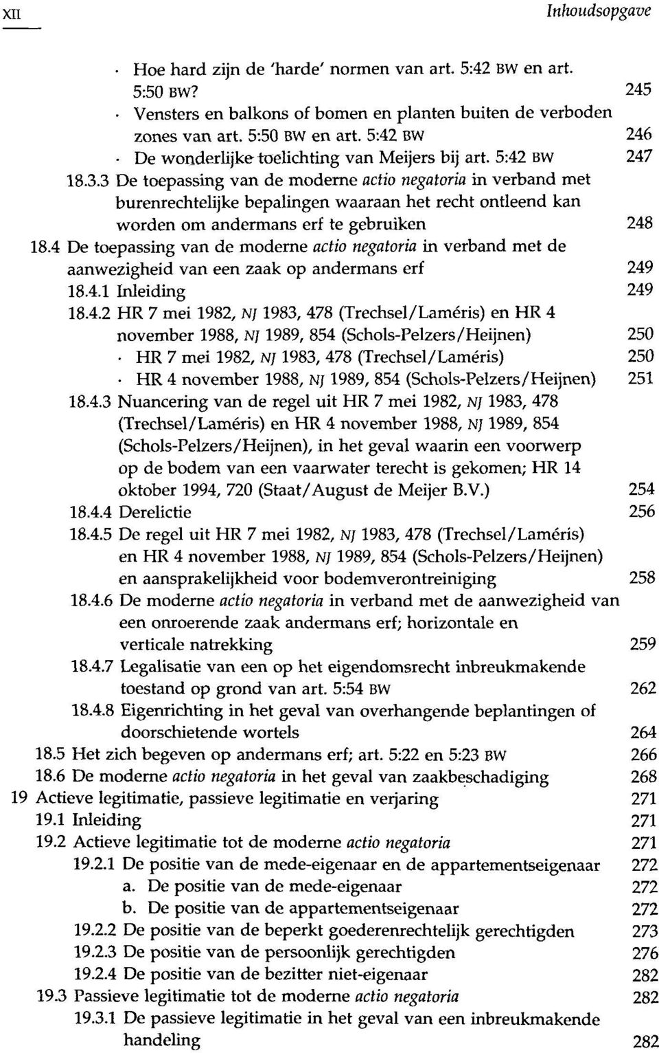 3 De toepassing van de moderne actio negatoria in verband met burenrechtelijke bepalingen waaraan het recht ontleend kan worden om andermans erf te gebruiken 248 18.