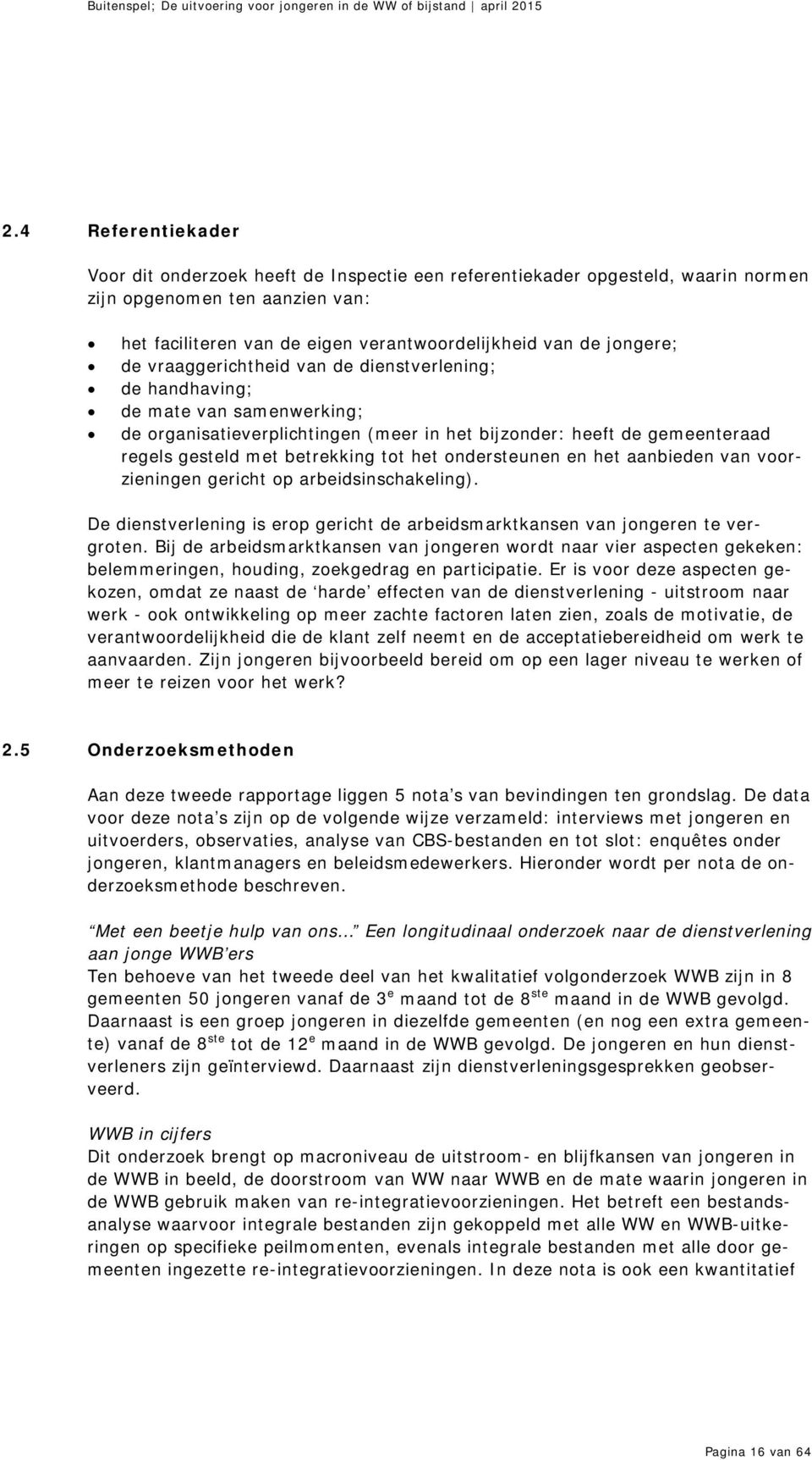 tot het ondersteunen en het aanbieden van voorzieningen gericht op arbeidsinschakeling). De dienstverlening is erop gericht de arbeidsmarktkansen van jongeren te vergroten.