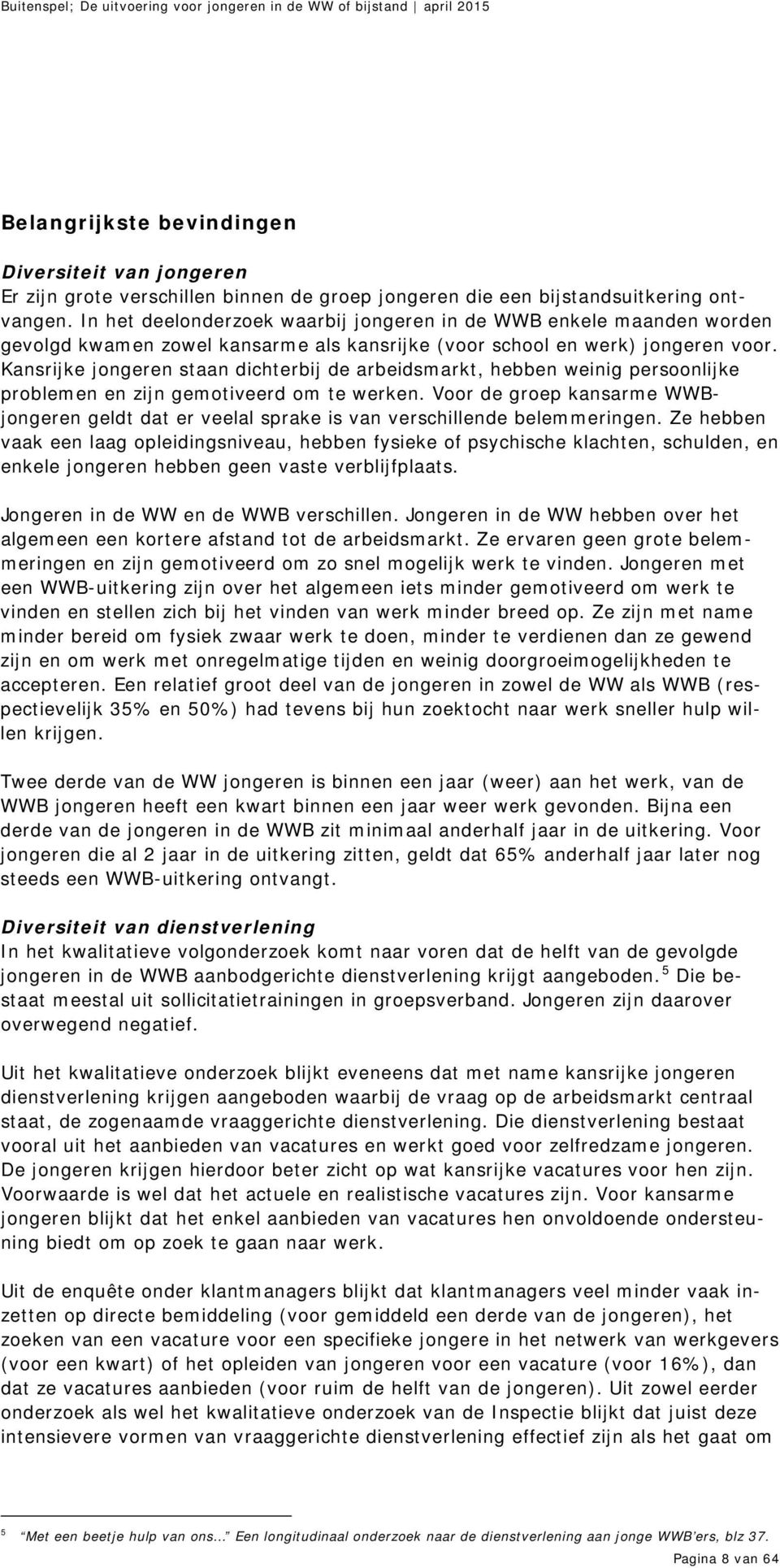 Kansrijke jongeren staan dichterbij de arbeidsmarkt, hebben weinig persoonlijke problemen en zijn gemotiveerd om te werken.