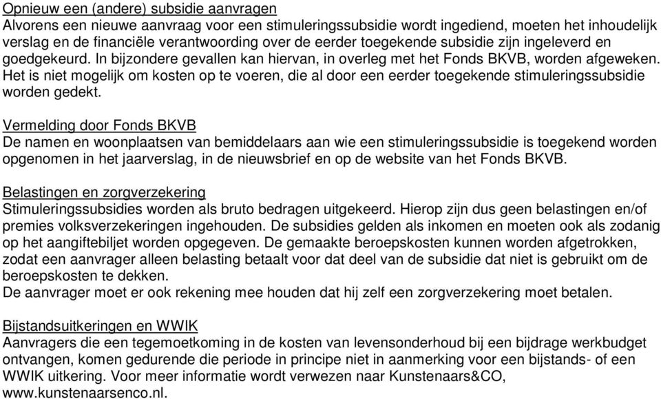 Het is niet mogelijk om kosten op te voeren, die al door een eerder toegekende stimuleringssubsidie worden gedekt.