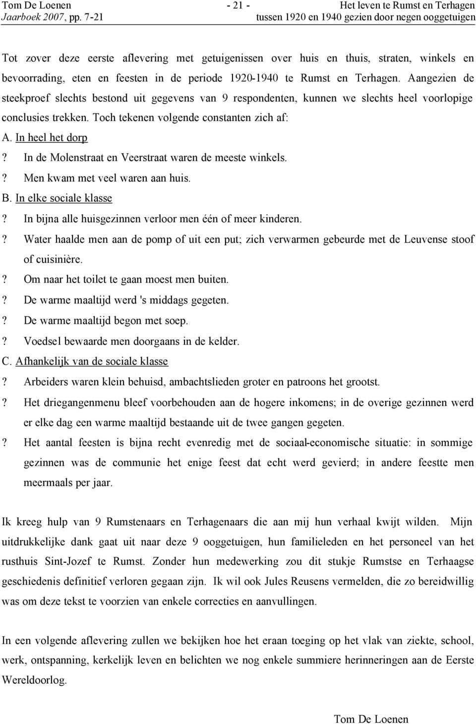 In heel het dorp? In de Molenstraat en Veerstraat waren de meeste winkels.? Men kwam met veel waren aan huis. B. In elke sociale klasse? In bijna alle huisgezinnen verloor men één of meer kinderen.