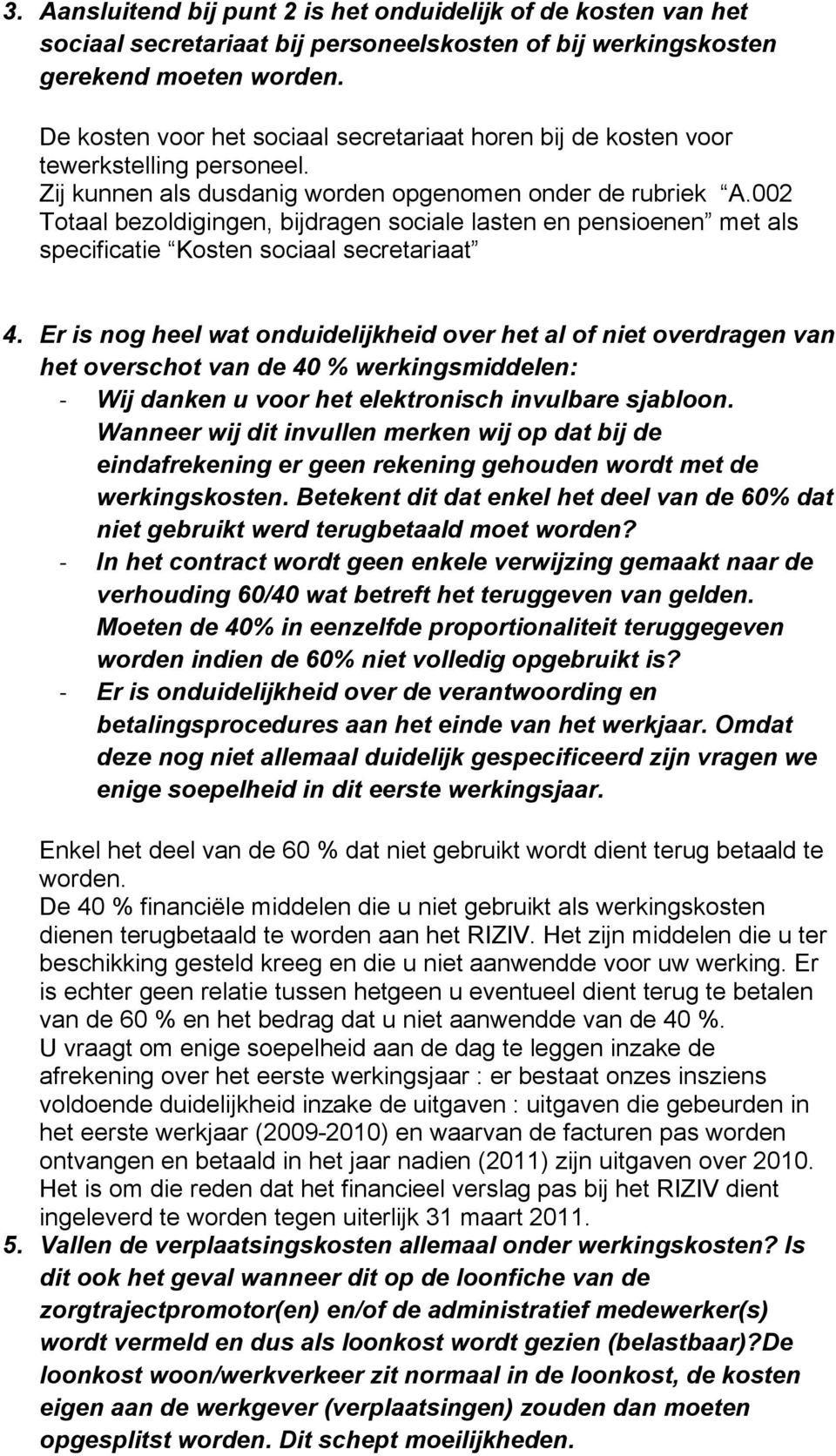 002 Totaal bezoldigingen, bijdragen sociale lasten en pensioenen met als specificatie Kosten sociaal secretariaat 4.