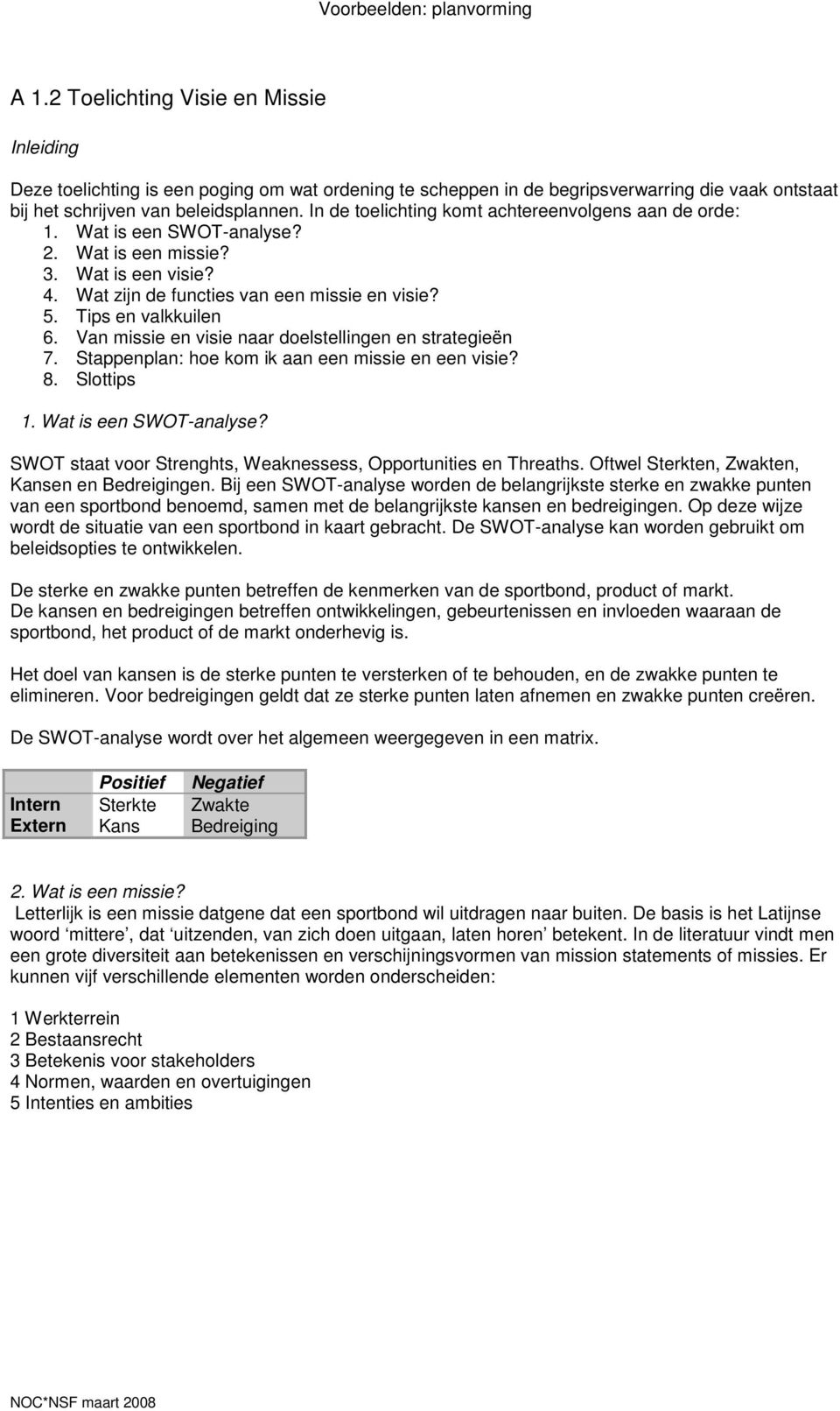 Van missie en visie naar doelstellingen en strategieën 7. Stappenplan: hoe kom ik aan een missie en een visie? 8. Slottips 1. Wat is een SWOT-analyse?