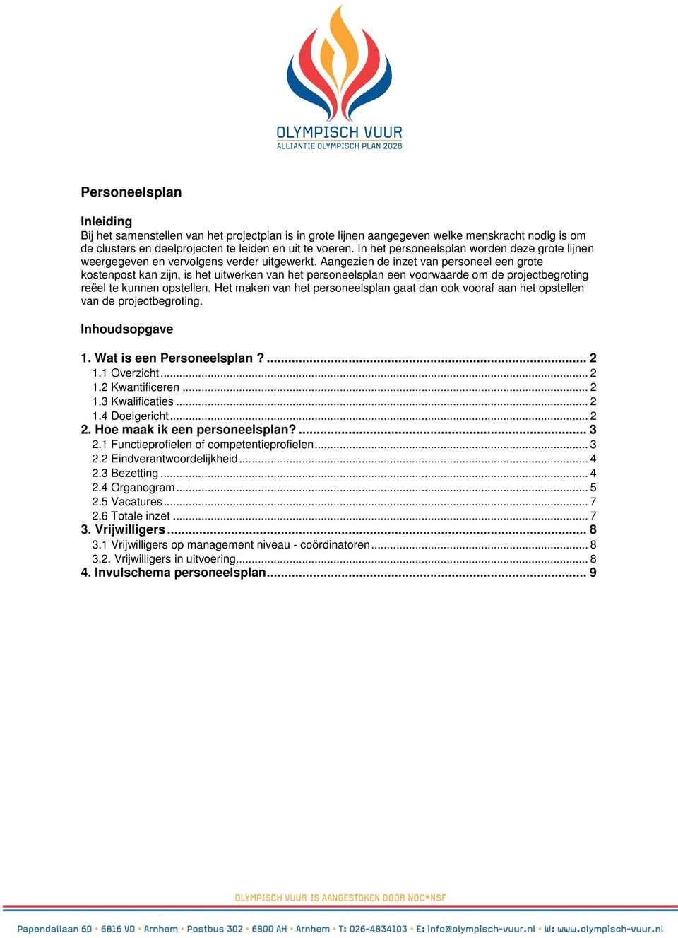 Aangezien de inzet van personeel een grote kostenpost kan zijn, is het uitwerken van het personeelsplan een voorwaarde om de projectbegroting reëel te kunnen opstellen.