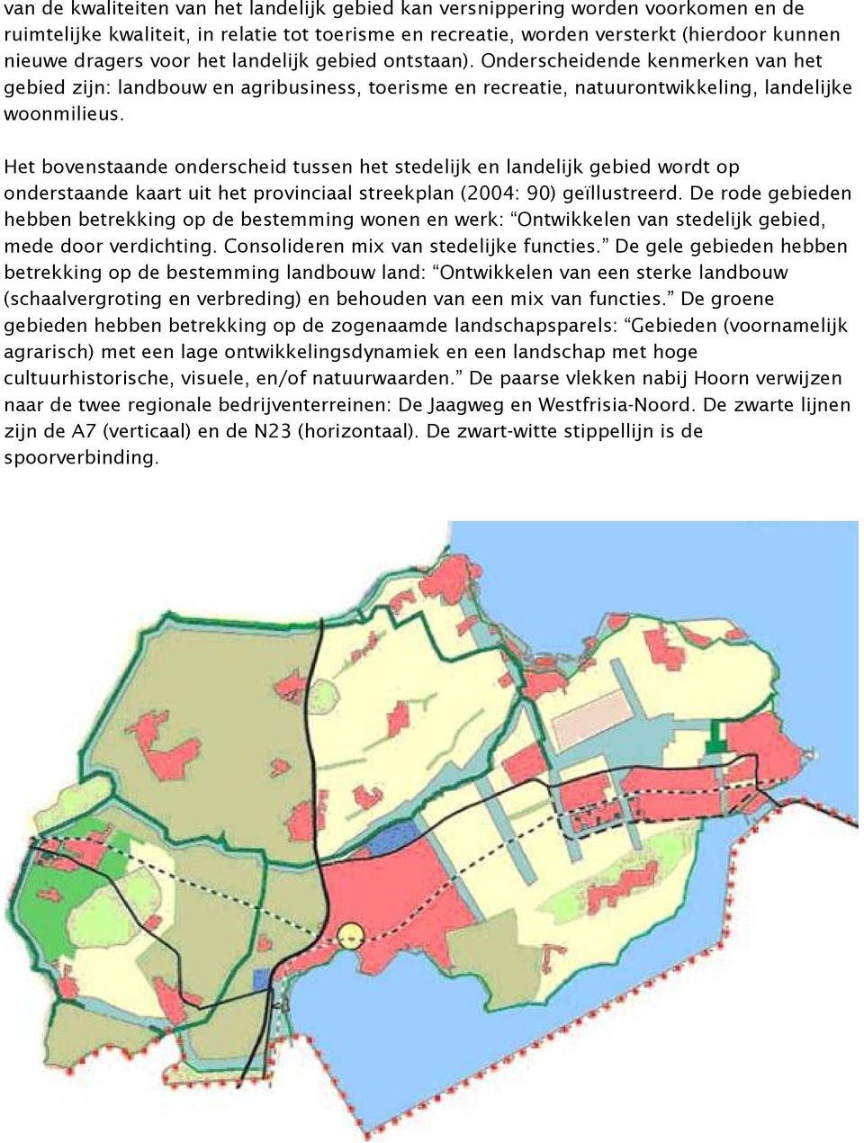 Het bovenstaande onderscheid tussen het stedelijk en landelijk gebied wordt op onderstaande kaart uit het provinciaal streekplan (2004: 90) geïllustreerd.