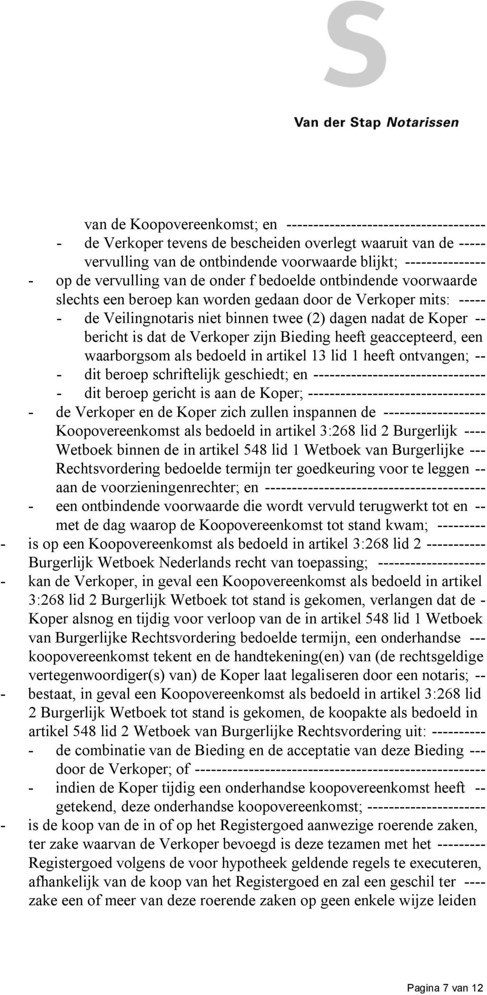 bericht is dat de Verkoper zijn Bieding heeft geaccepteerd, een waarborgsom als bedoeld in artikel 13 lid 1 heeft ontvangen; -- - dit beroep schriftelijk geschiedt; en