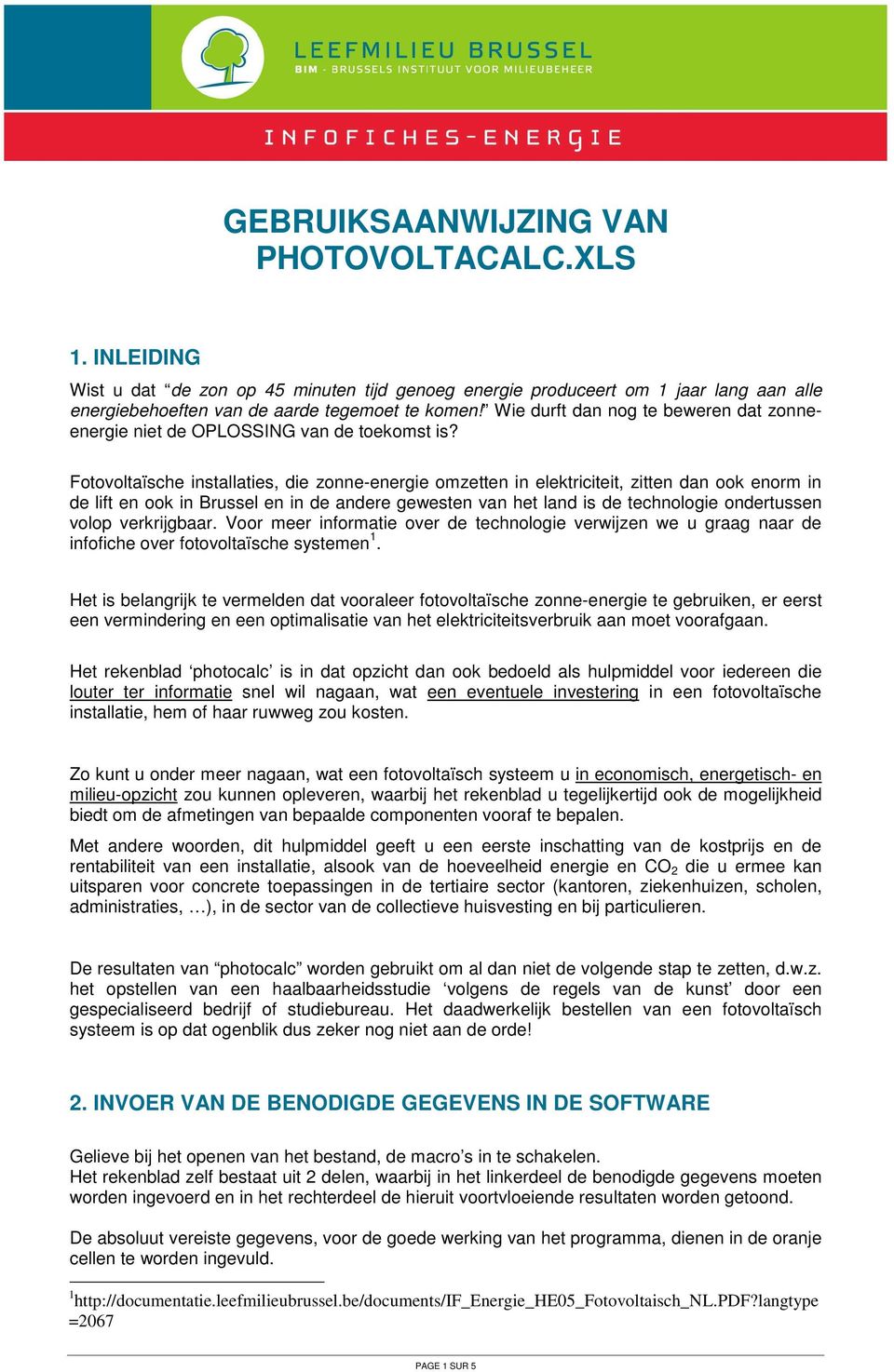 Fotovoltaïsche installaties, die zonne-energie omzetten in elektriciteit, zitten dan ook enorm in de lift en ook in Brussel en in de andere gewesten van het land is de technologie ondertussen volop