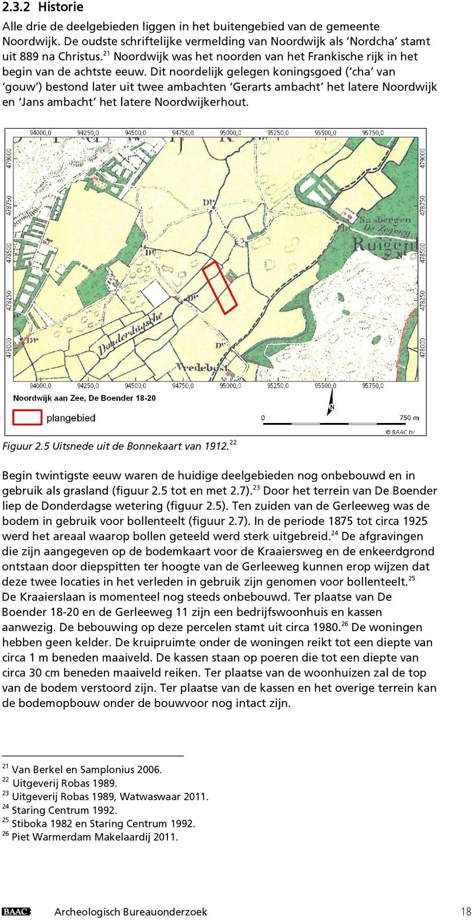 Dit noordelijk gelegen koningsgoed ( cha van gouw ) bestond later uit twee ambachten Gerarts ambacht het latere Noordwijk en Jans ambacht het latere Noordwijkerhout. Figuur 2.