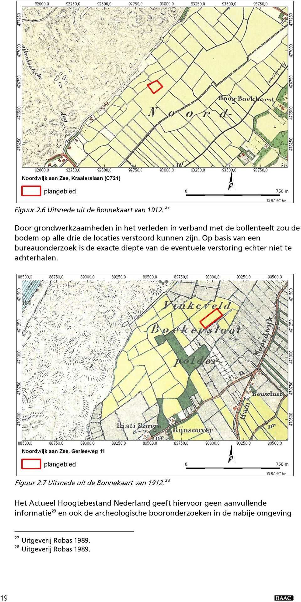 Op basis van een bureauonderzoek is de exacte diepte van de eventuele verstoring echter niet te achterhalen. Figuur 2.