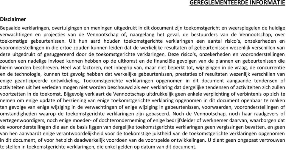 Uit hun aard houden toekomstgerichte verklaringen een aantal risico s, onzekerheden en vooronderstellingen in die ertoe zouden kunnen leiden dat de werkelijke resultaten of gebeurtenissen wezenlijk