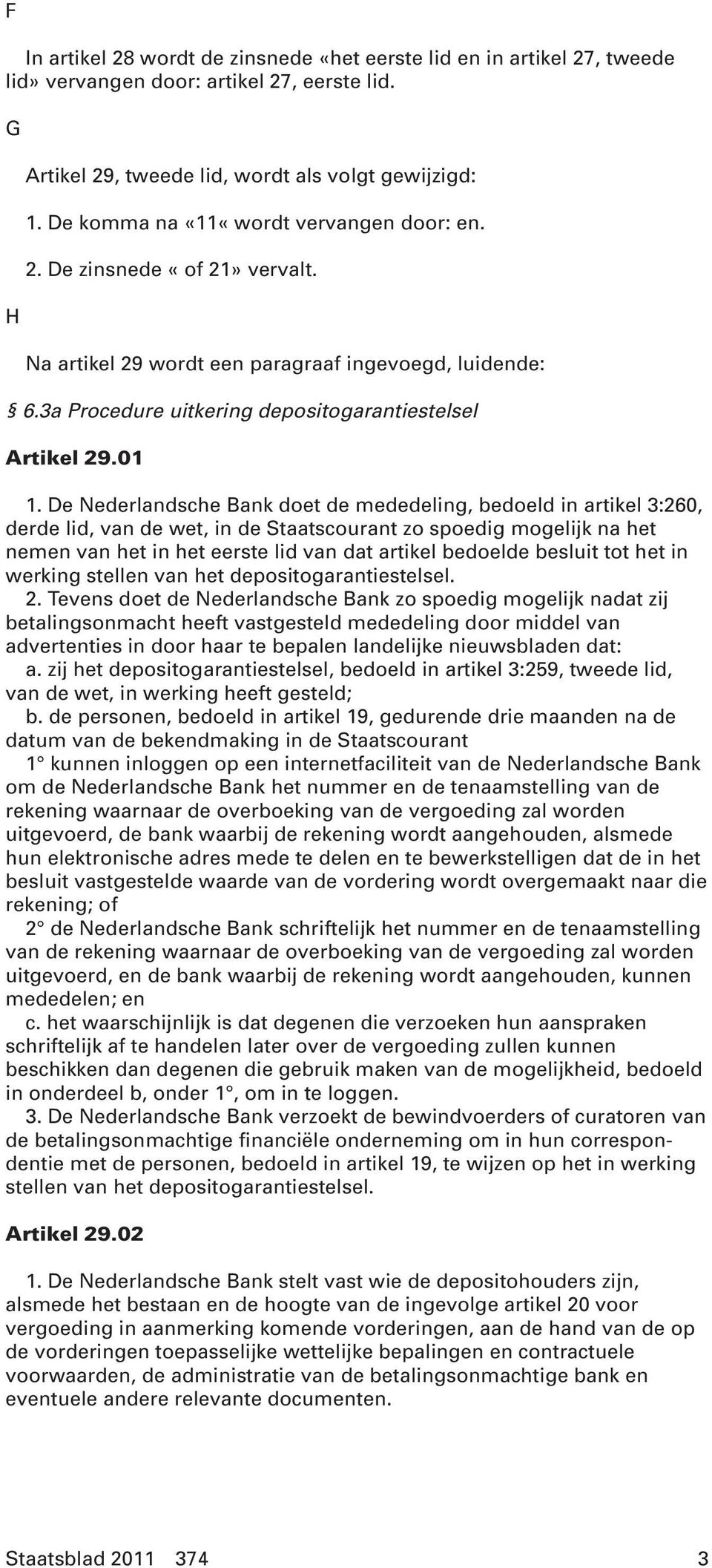 De Nederlandsche Bank doet de mededeling, bedoeld in artikel 3:260, derde lid, van de wet, in de Staatscourant zo spoedig mogelijk na het nemen van het in het eerste lid van dat artikel bedoelde