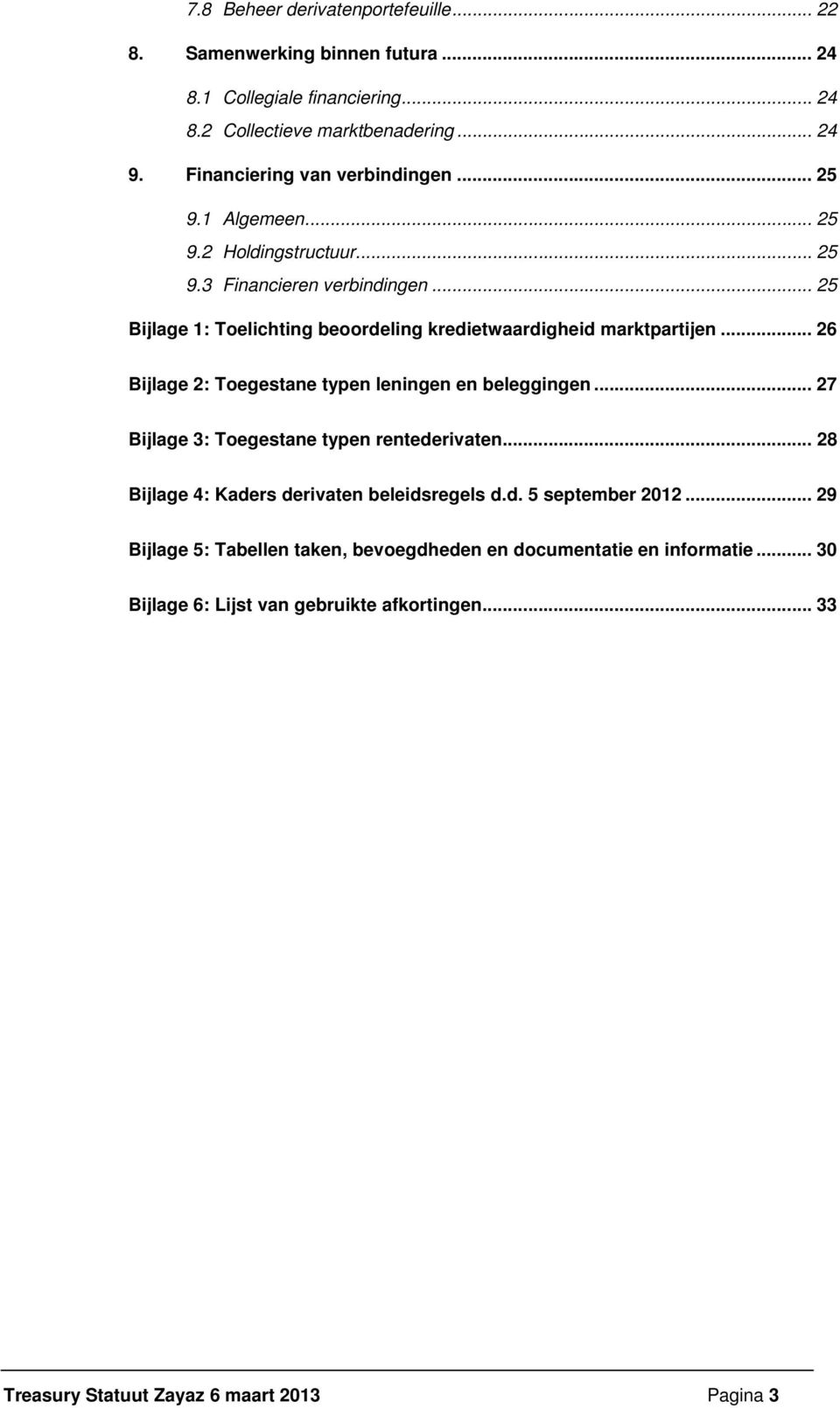 .. 25 Bijlage 1: Toelichting beoordeling kredietwaardigheid marktpartijen... 26 Bijlage 2: Toegestane typen leningen en beleggingen.