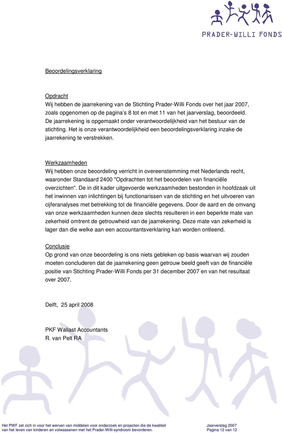 Werkzaamheden Wij hebben onze beoordeling verricht in overeenstemming met Nederlands recht, waaronder Standaard 2400 "Opdrachten tot het beoordelen van financiële overzichten".