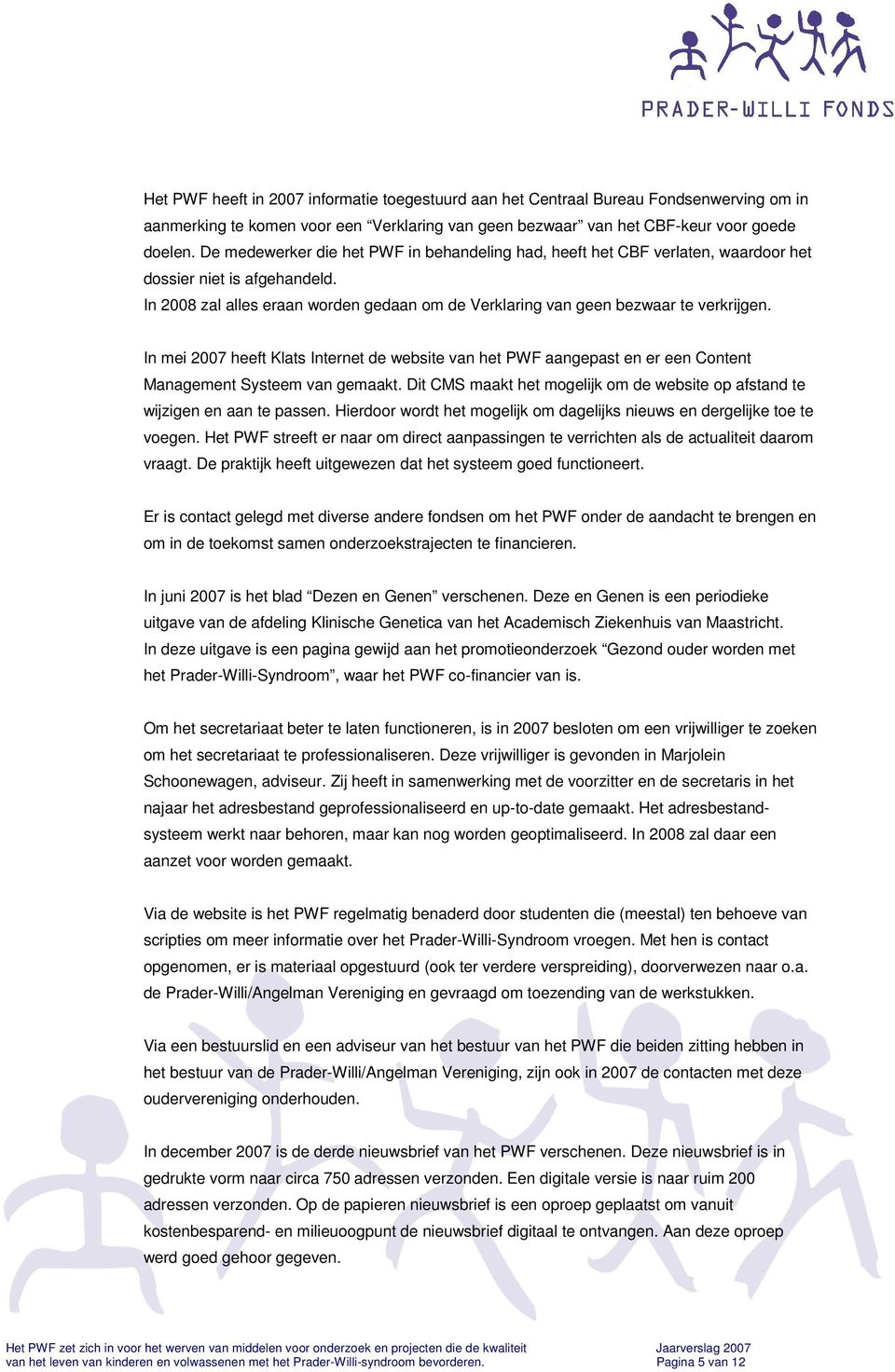 In mei 2007 heeft Klats Internet de website van het PWF aangepast en er een Content Management Systeem van gemaakt. Dit CMS maakt het mogelijk om de website op afstand te wijzigen en aan te passen.