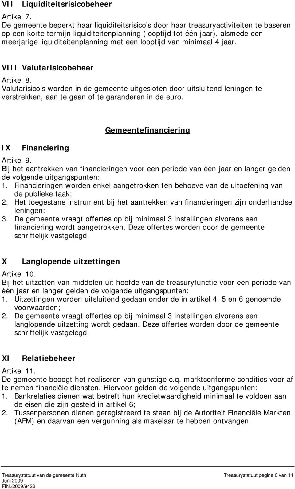 liquiditeitenplanning met een looptijd van minimaal 4 jaar. VIII Valutarisicobeheer Artikel 8.