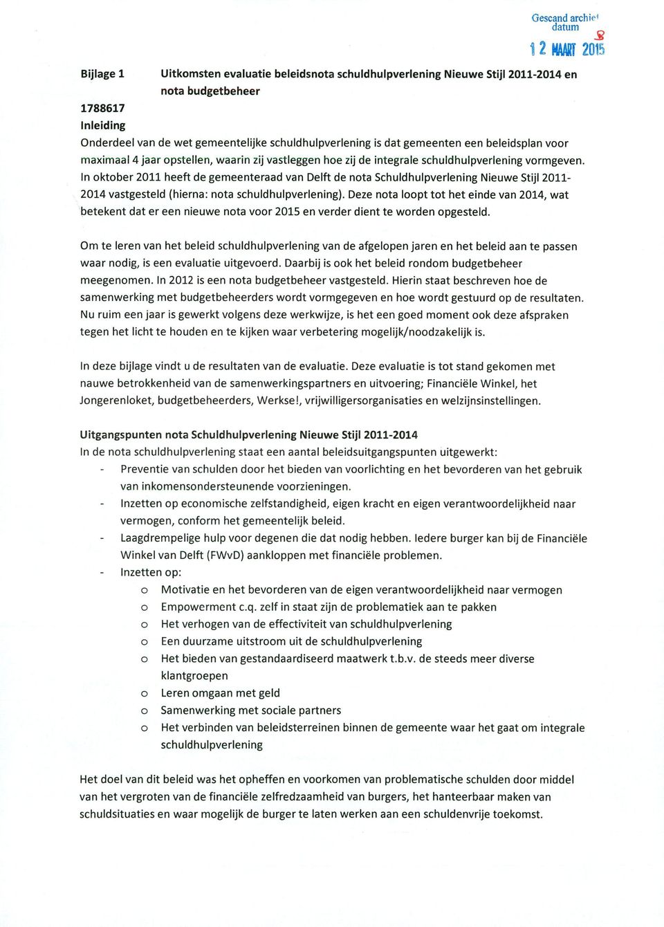 In oktober 2011 heeft de gemeenteraad van Delft de nota Schuldhulpverlening Nieuwe Stijl 2011-2014 vastgesteld (hierna: nota schuldhulpverlening).