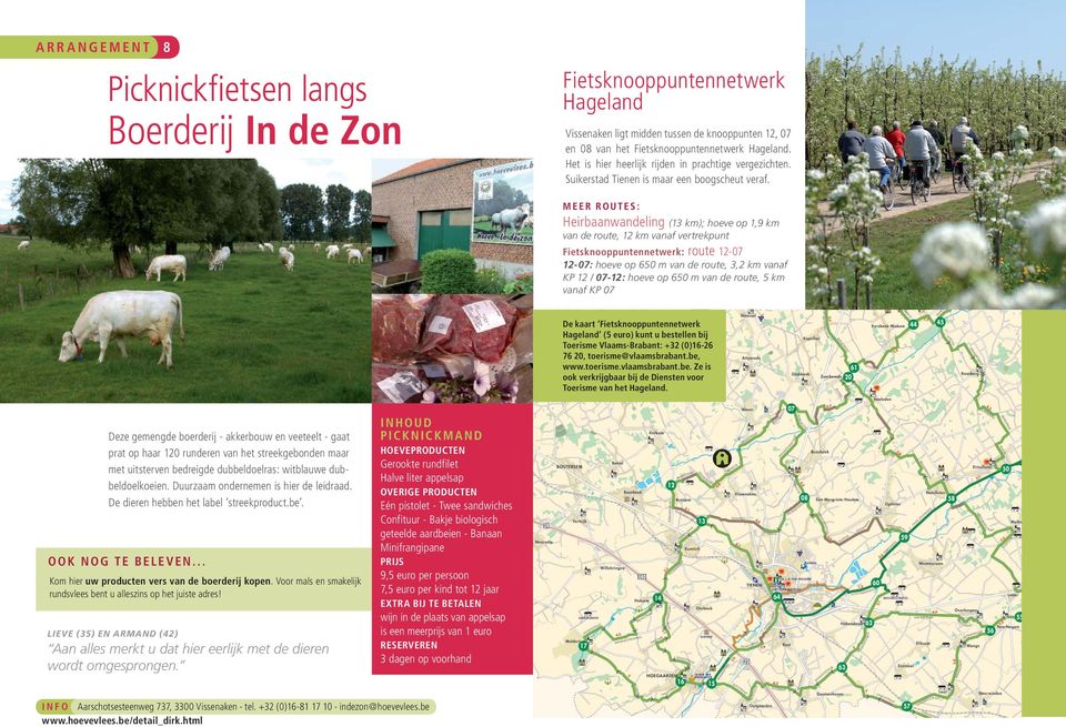 Heirbaanwandeling (13 km); hoeve op 1,9 km van de route, 12 km vanaf vertrekpunt : route 12-07 12-07: hoeve op 650 m van de route, 3,2 km vanaf KP 12 / 07-12: hoeve op 650 m van de route, 5 km vanaf