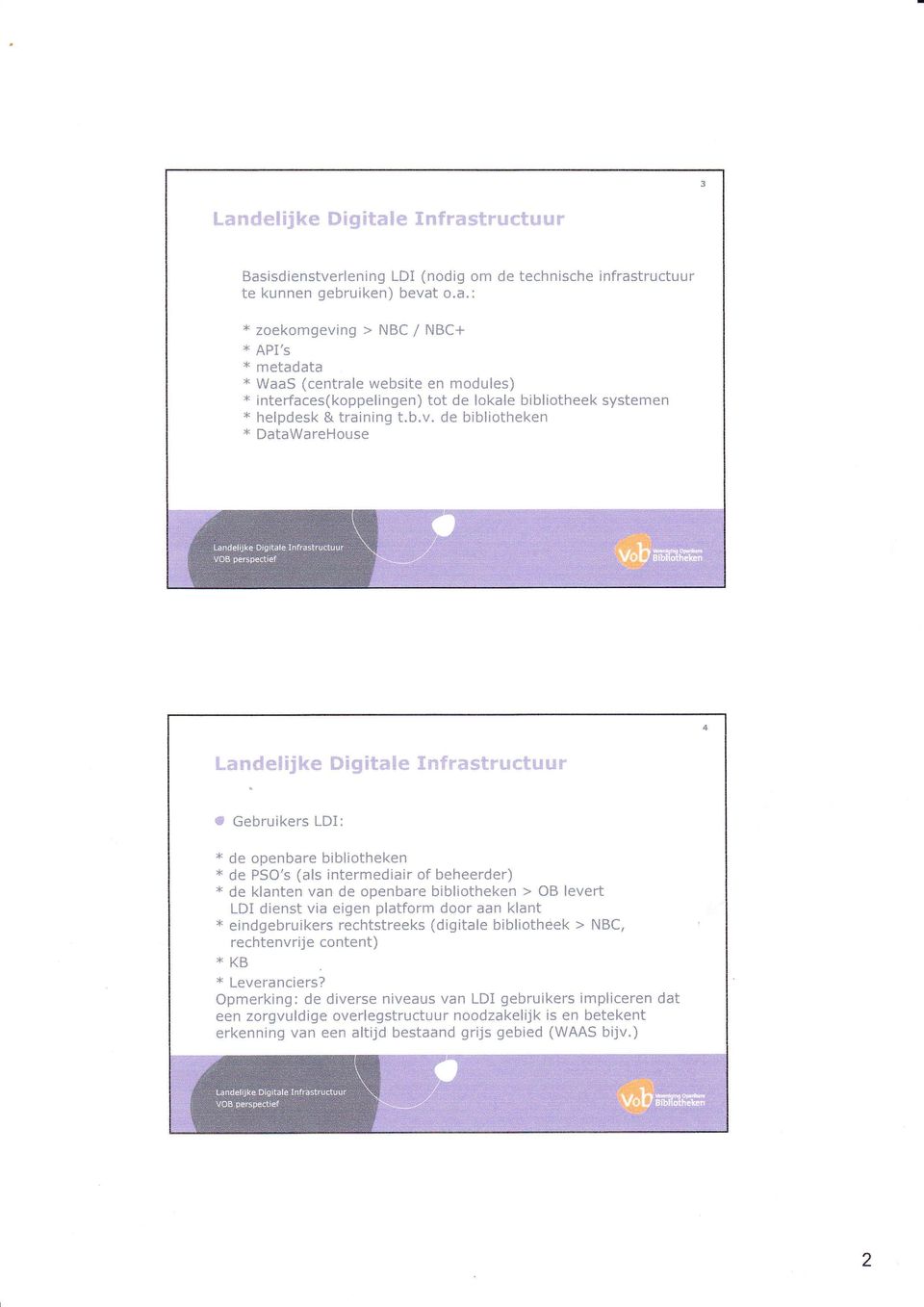 bibliotheken > OB levert LDI dienst via eigen platform door aan klant x eindgebruikers rechtstreeks (digitale bibliothèek > NBC, rechtenvrije content) XKB x Leveranciers?