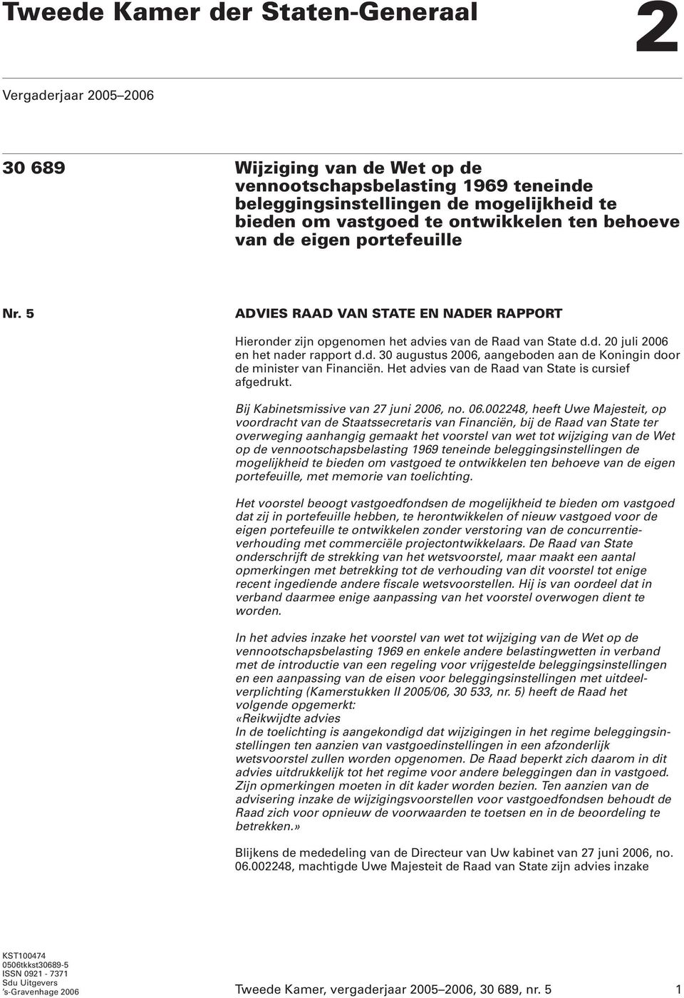 Het advies van de Raad van State is cursief afgedrukt. Bij Kabinetsmissive van 27 juni 2006, no. 06.