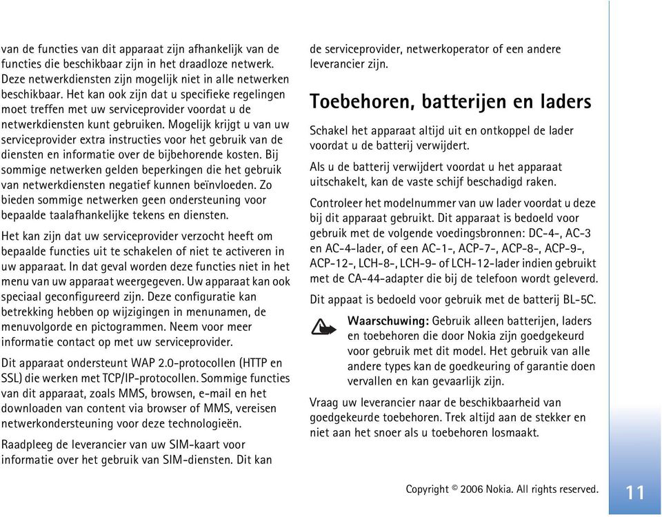 Mogelijk krijgt u van uw serviceprovider extra instructies voor het gebruik van de diensten en informatie over de bijbehorende kosten.