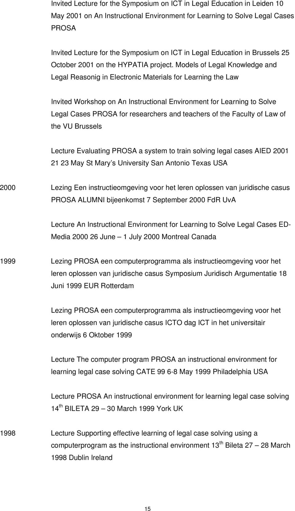 Models of Legal Knowledge and Legal Reasonig in Electronic Materials for Learning the Law Invited Workshop on An Instructional Environment for Learning to Solve Legal Cases PROSA for researchers and