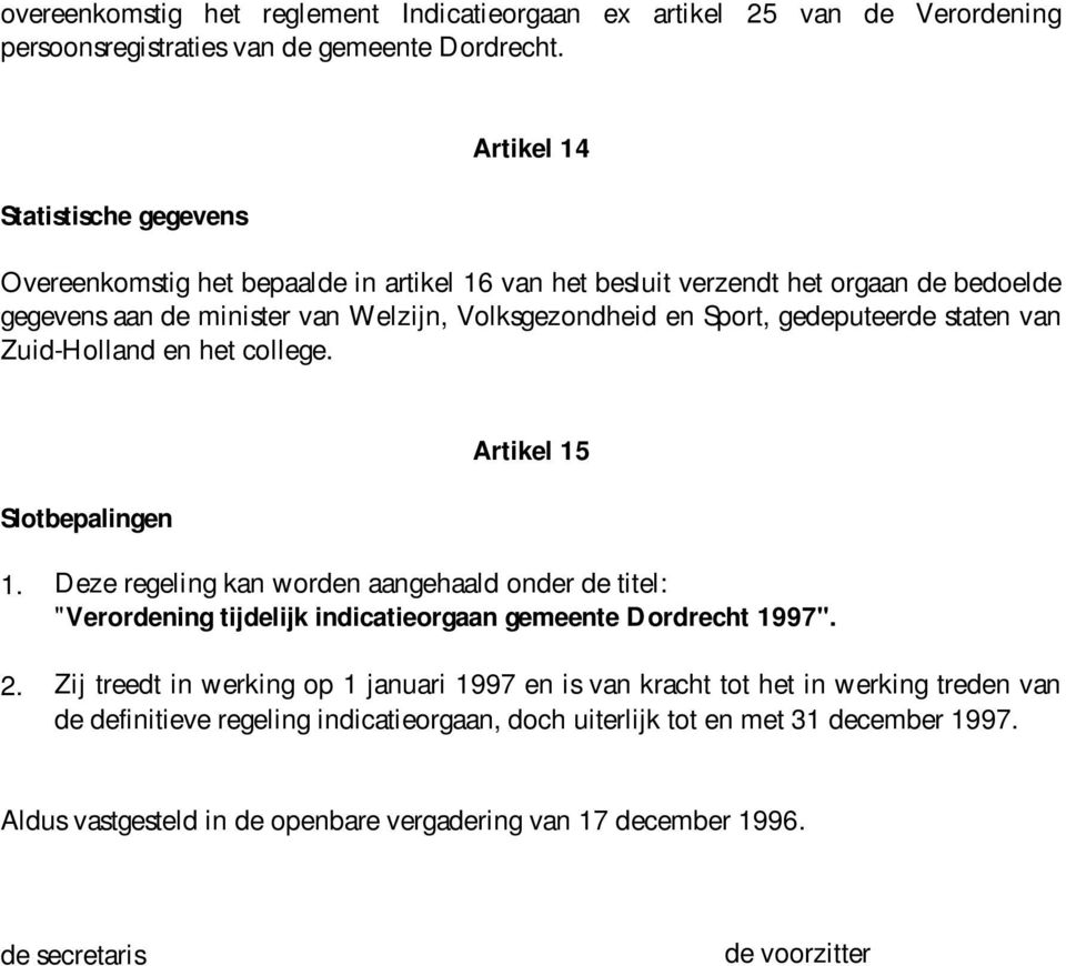 gedeputeerde staten van Zuid-Holland en het college. Slotbepalingen Artikel 15 1.