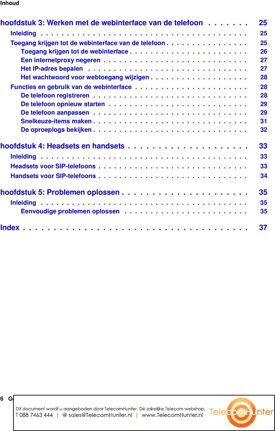 .............................. 27 Het wachtwoord voor webtoegang wijzigen................... 28 Functies en gebruik van de webinterface...................... 28 De telefoon registreren.