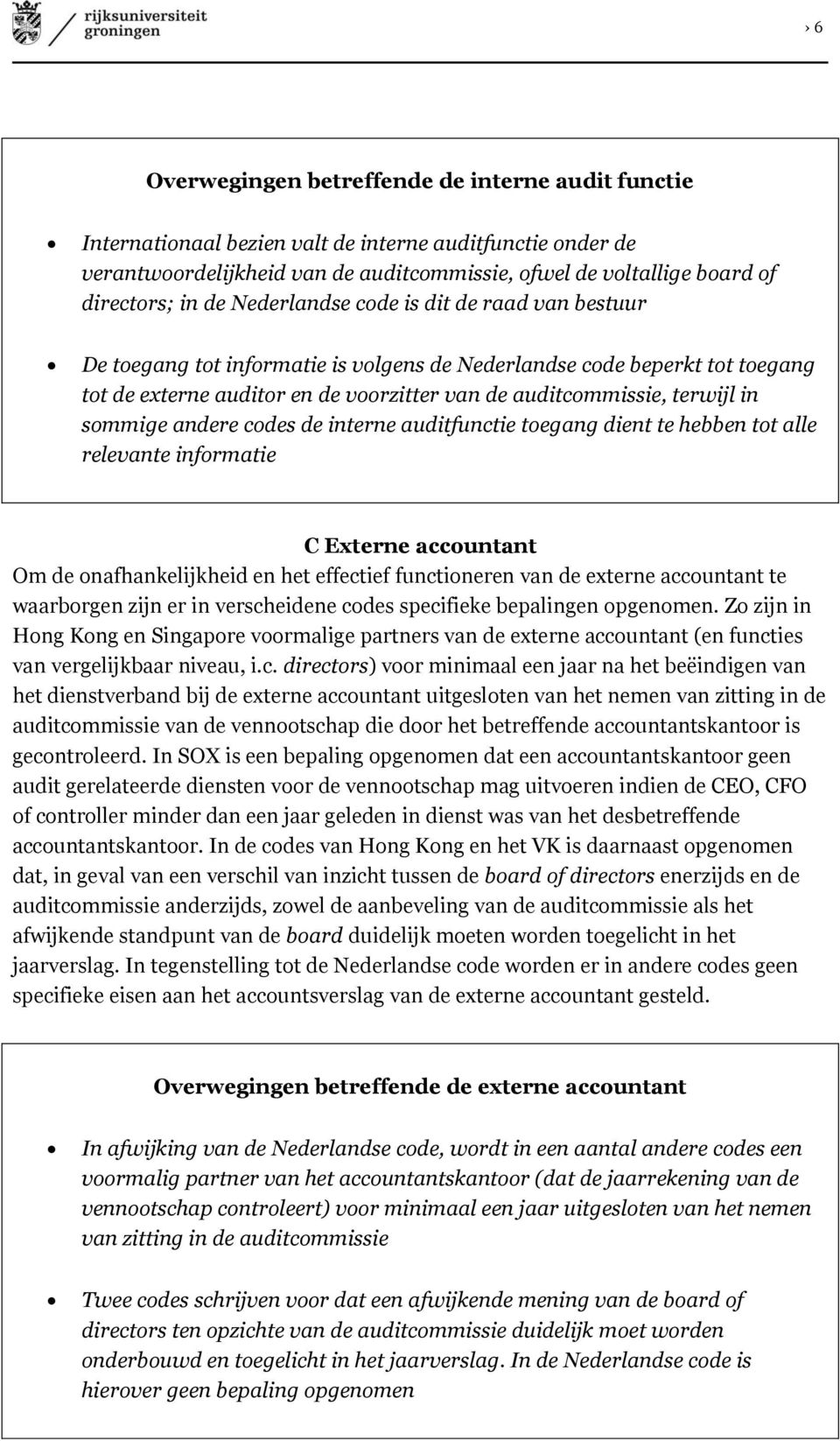 cdes de interne auditfunctie tegang dient te hebben tt alle relevante infrmatie C Externe accuntant Om de nafhankelijkheid en het effectief functineren van de externe accuntant te waarbrgen zijn er