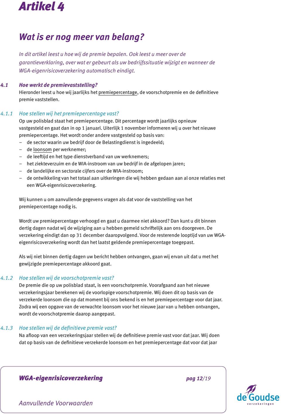 Hieronder leest u hoe wij jaarlijks het premiepercentage, de voorschotpremie en de definitieve premie vaststellen. 4.1.1 Hoe stellen wij het premiepercentage vast?