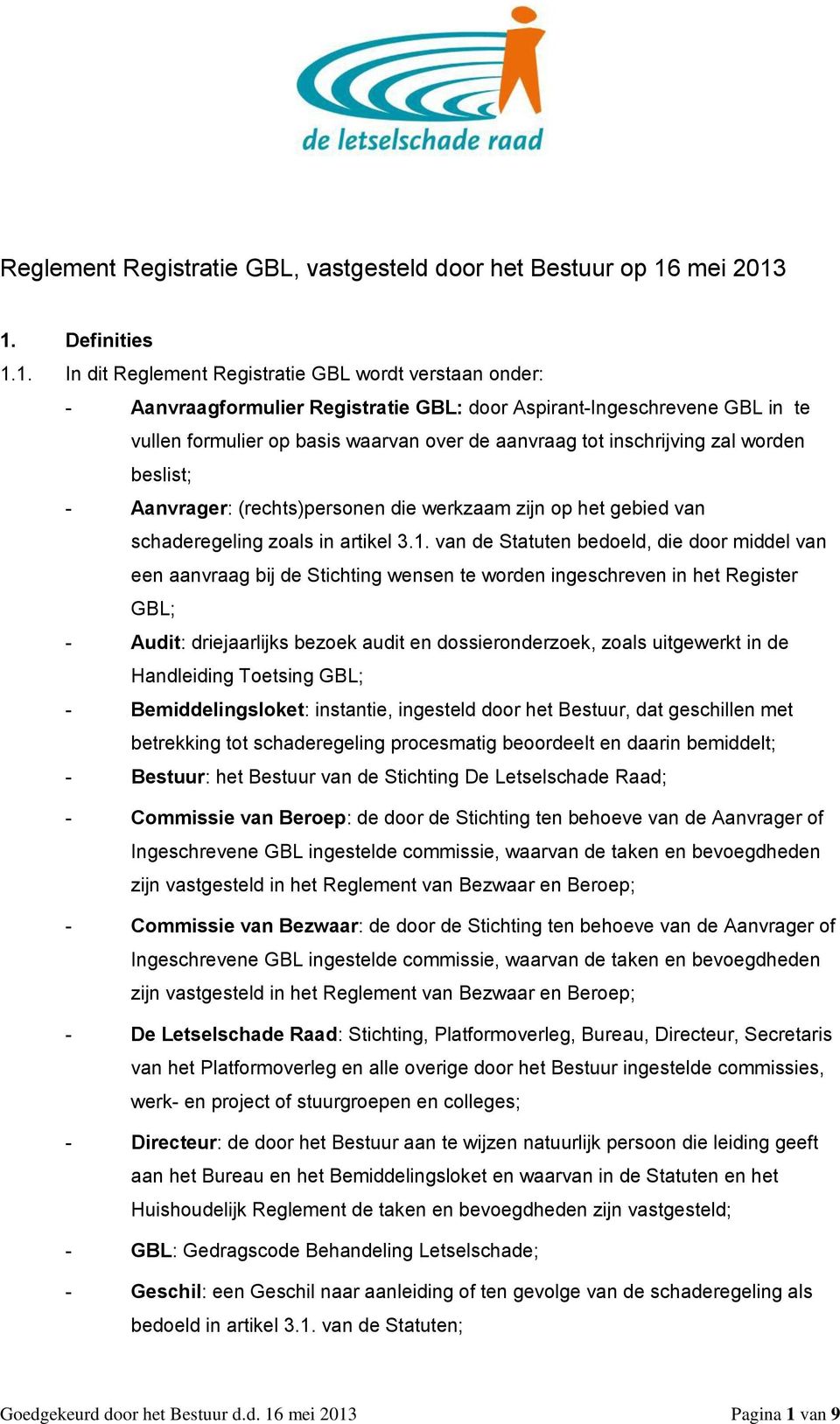 1. Definities 1.1. In dit Reglement Registratie GBL wordt verstaan onder: - Aanvraagformulier Registratie GBL: door Aspirant-Ingeschrevene GBL in te vullen formulier op basis waarvan over de aanvraag