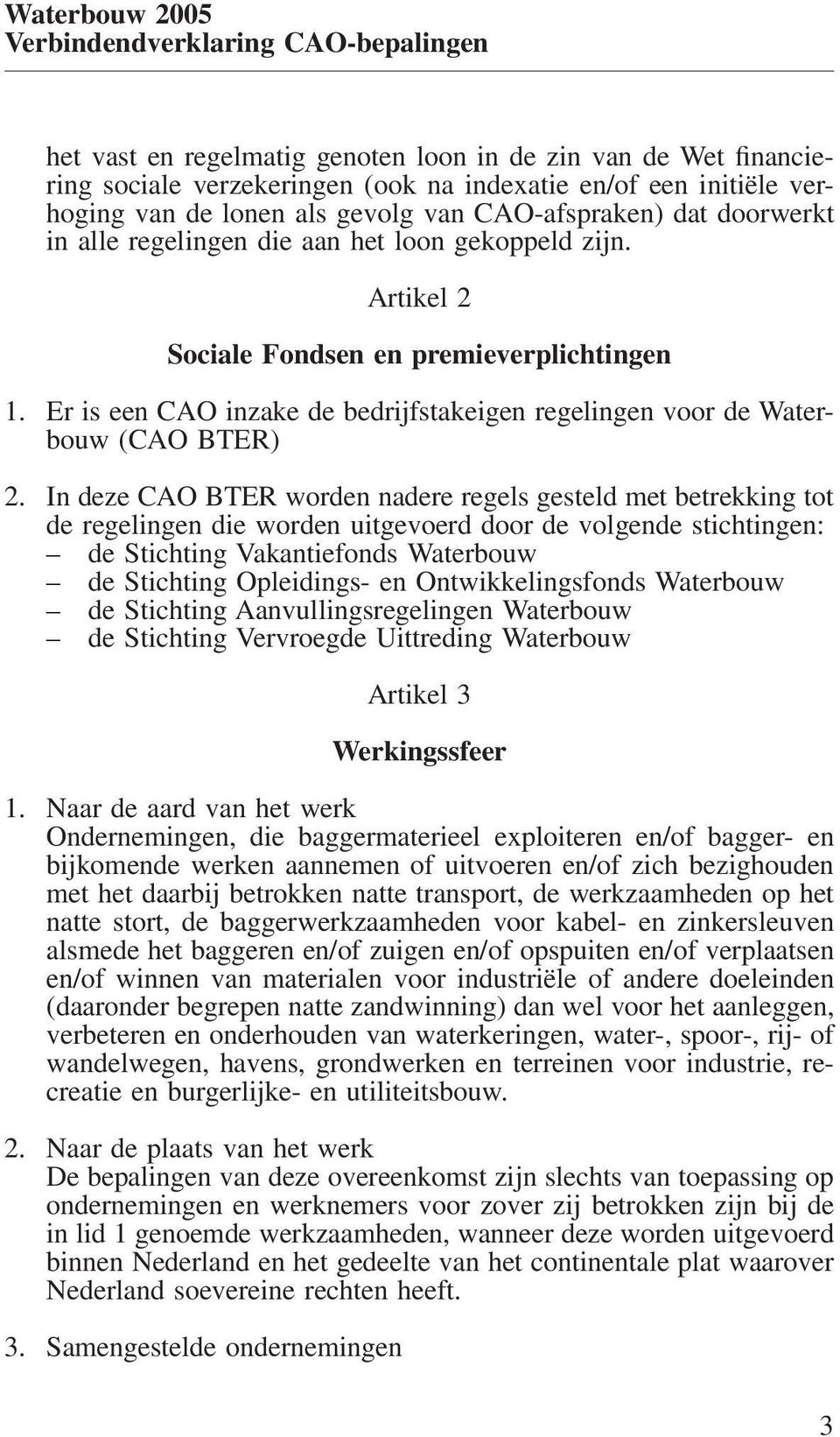 Er is een CAO inzake de bedrijfstakeigen regelingen voor de Waterbouw (CAO BTER) 2.