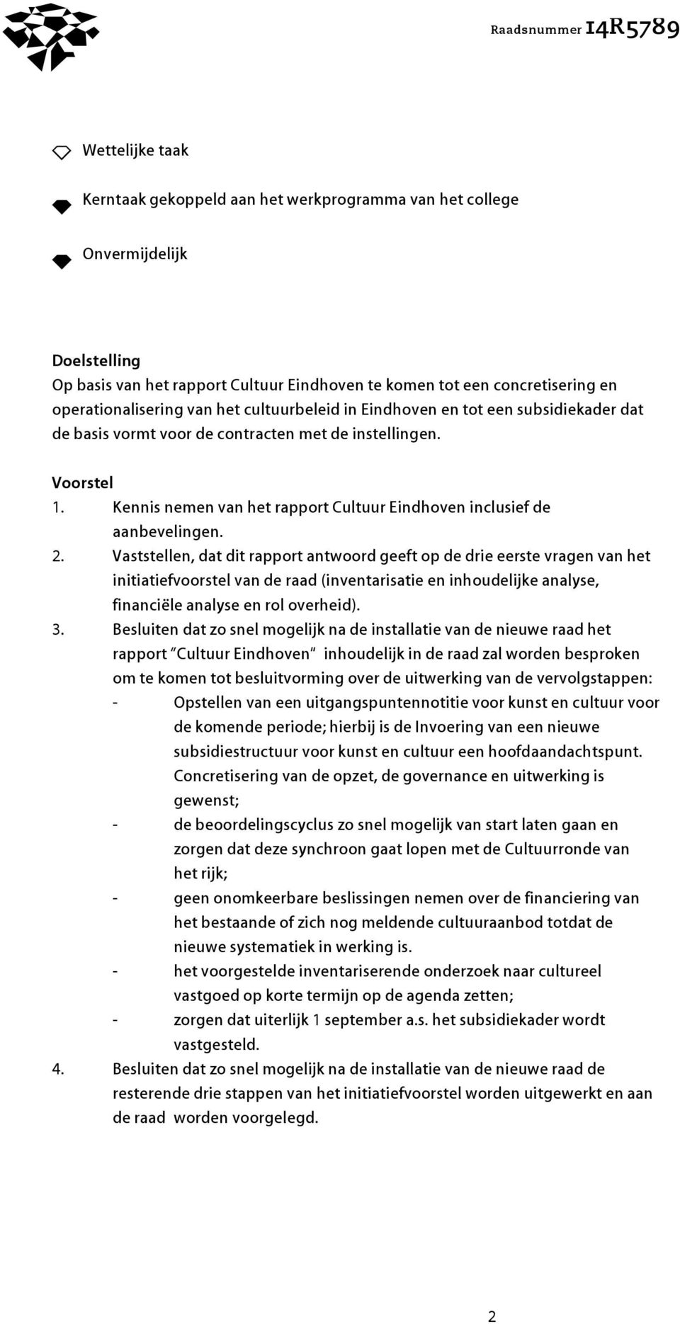 Kennis nemen van het rapport Cultuur Eindhoven inclusief de aanbevelingen. 2.